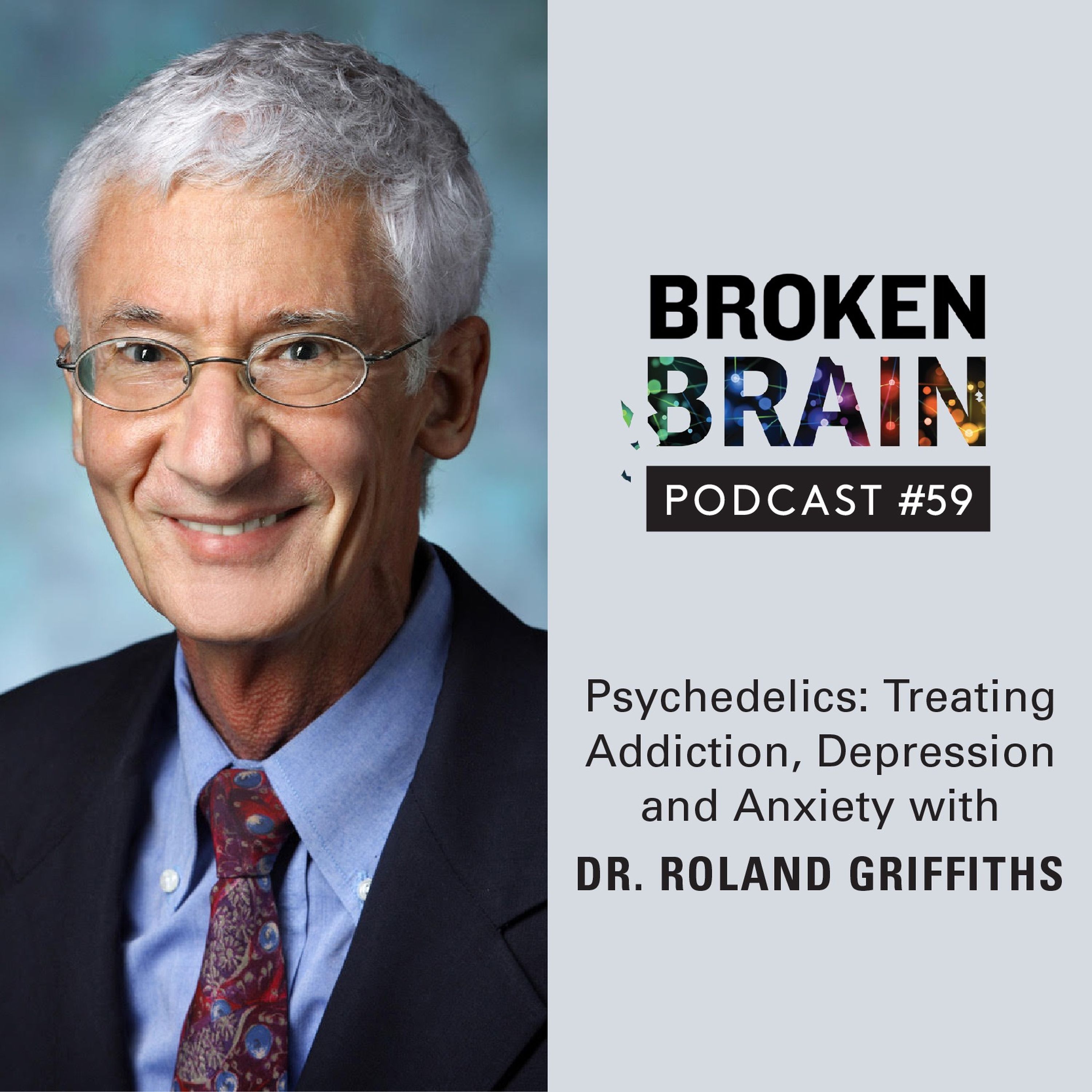 cover art for #59: Psychedelics: Treating Addiction, Depression and Anxiety with Dr. Roland Griffiths