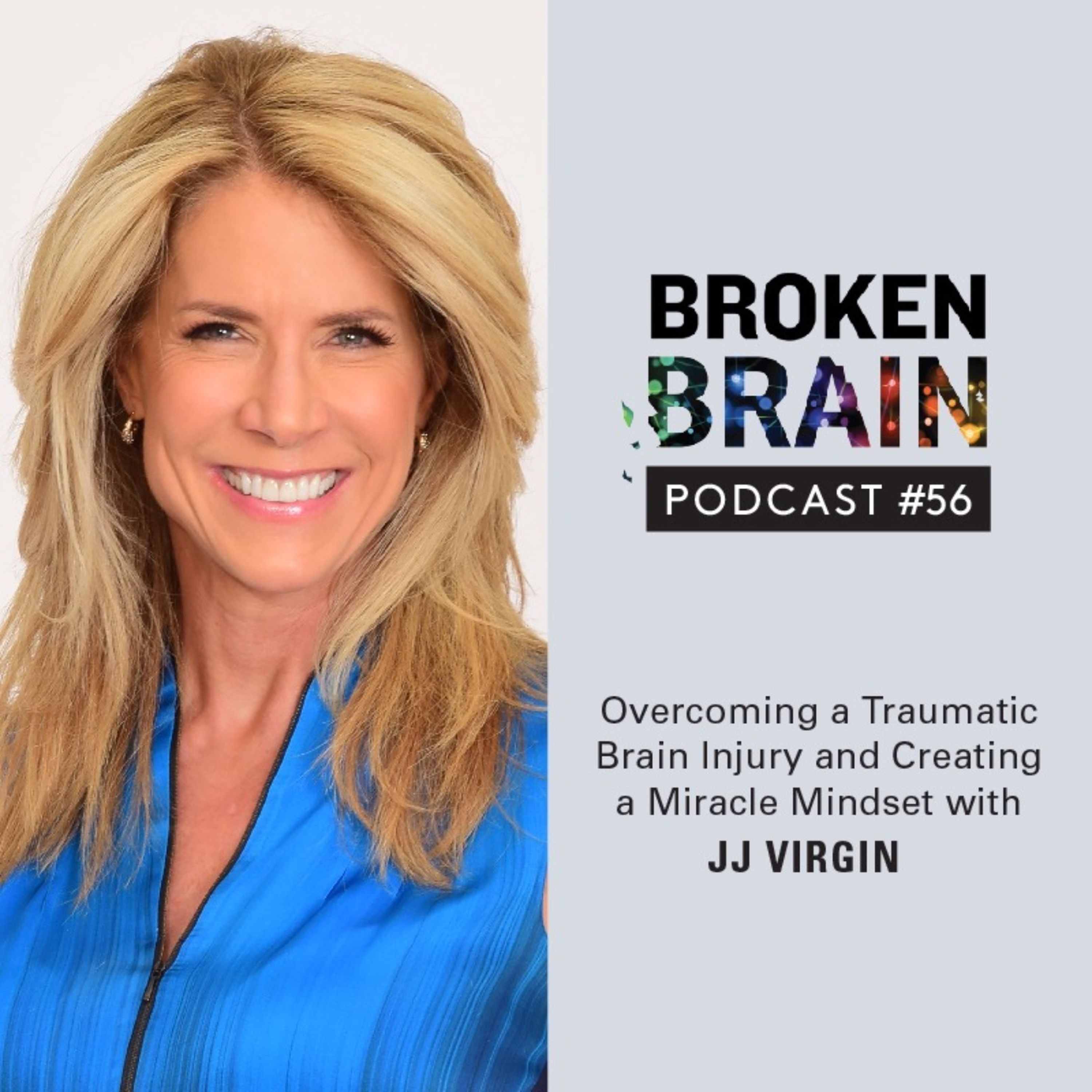 cover art for #56: Overcoming a Traumatic Brain Injury and Creating a Miracle Mindset with JJ Virgin