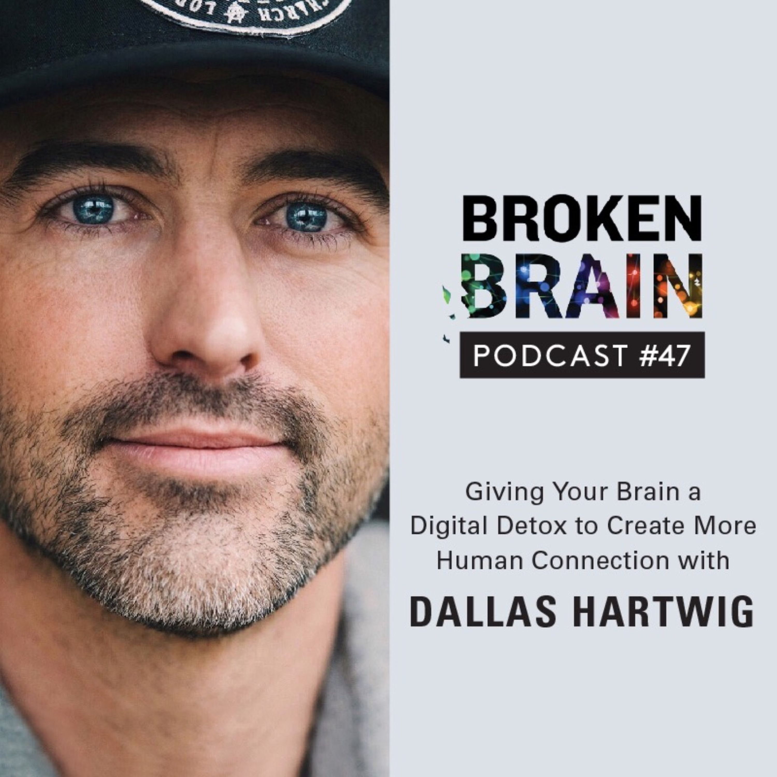 #47: Giving Your Brain a Digital Detox to Create More Human Connection with Dallas Hartwig episode artwork