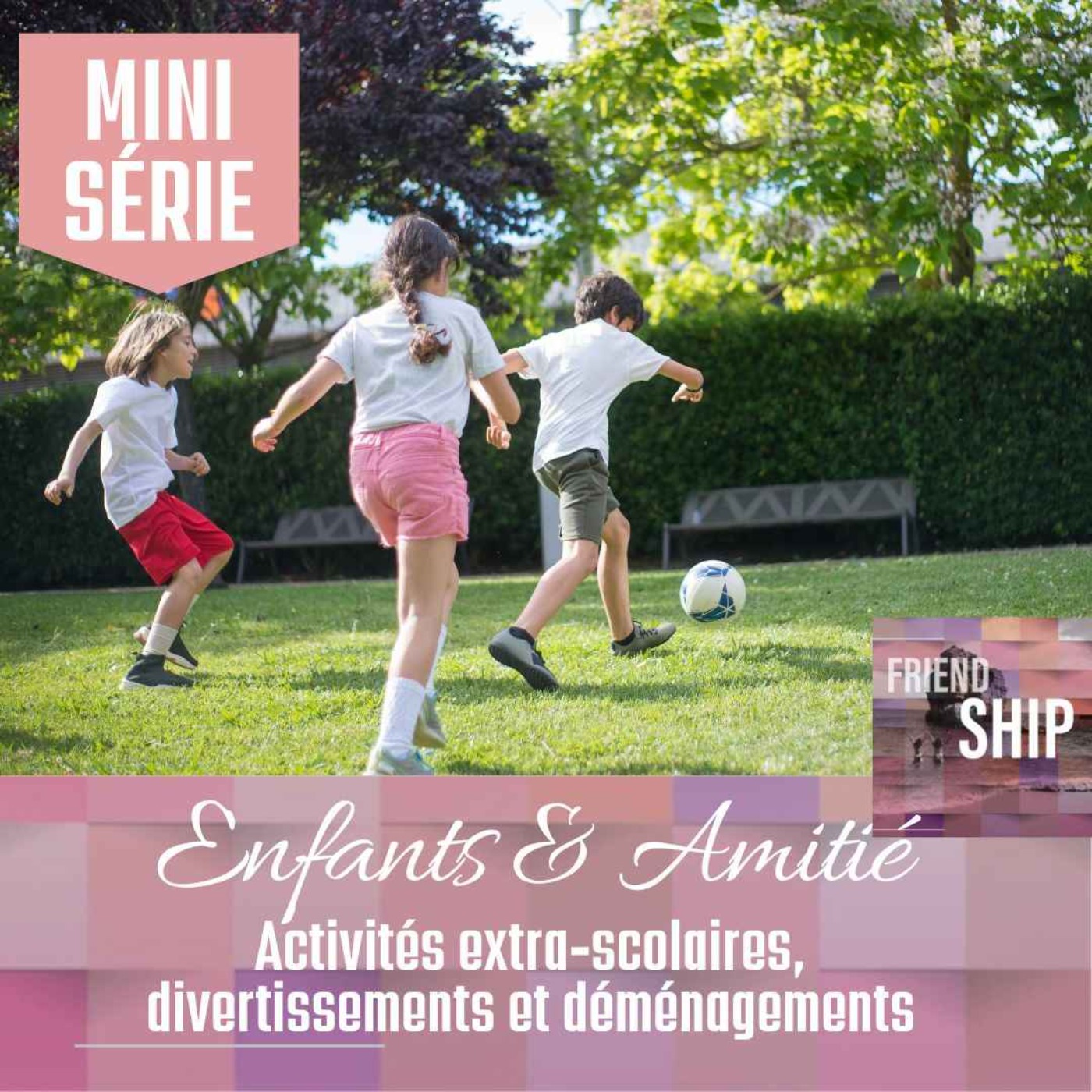 [ Mini-Série ] Enfants & Amitié : Activités extra-scolaires, divertissements et déménagements