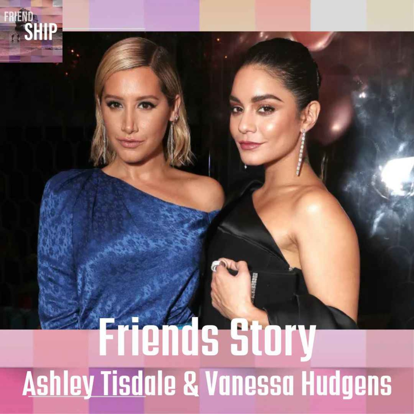 cover art for Friends Story - Ashley Tisdale & Vanessa Hudgens : Deux rivales à l'écran, amies en coulisse