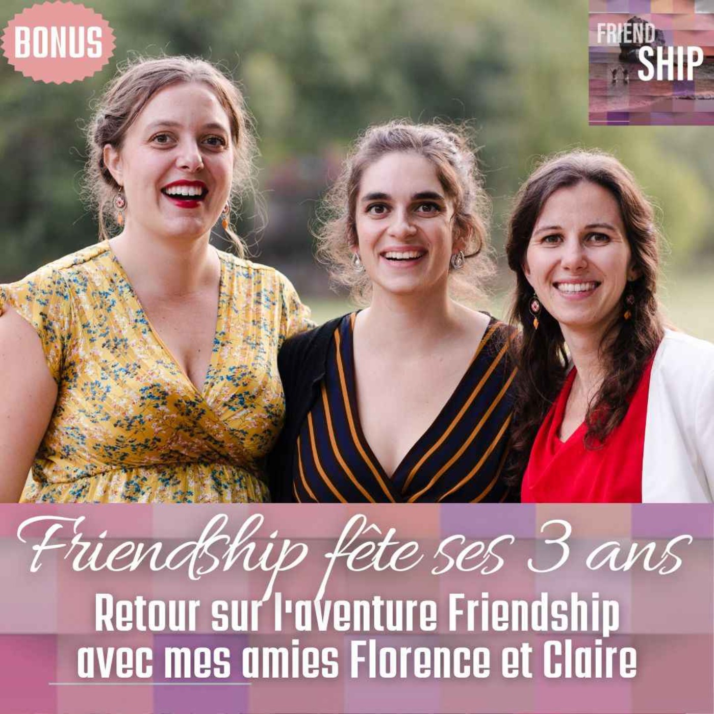 cover art for Friendship fête ses 3 ans : Retour sur l'aventure Friendship avec mes amies Florence et Claire