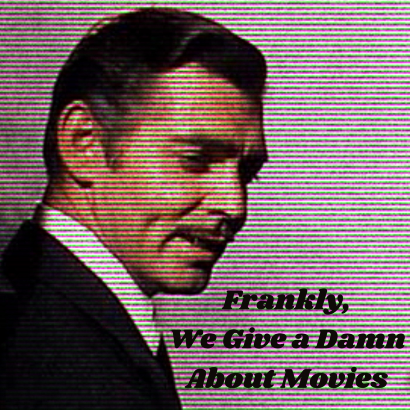 Frankly, We Give a Damn About Movies: The Podcast