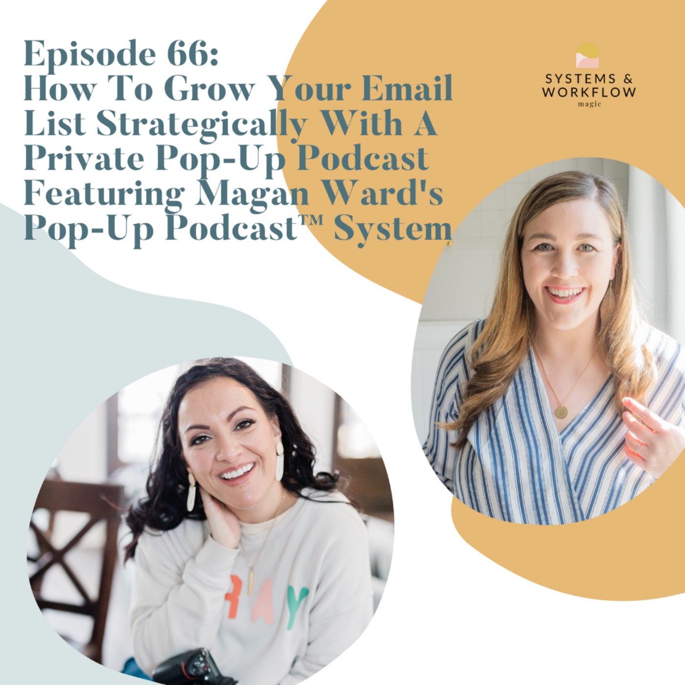 66: How To Grow Your Email List Strategically With A Private Pop Up Podcast Featuring Magan Ward's Pop Up Podcast (TM) system
