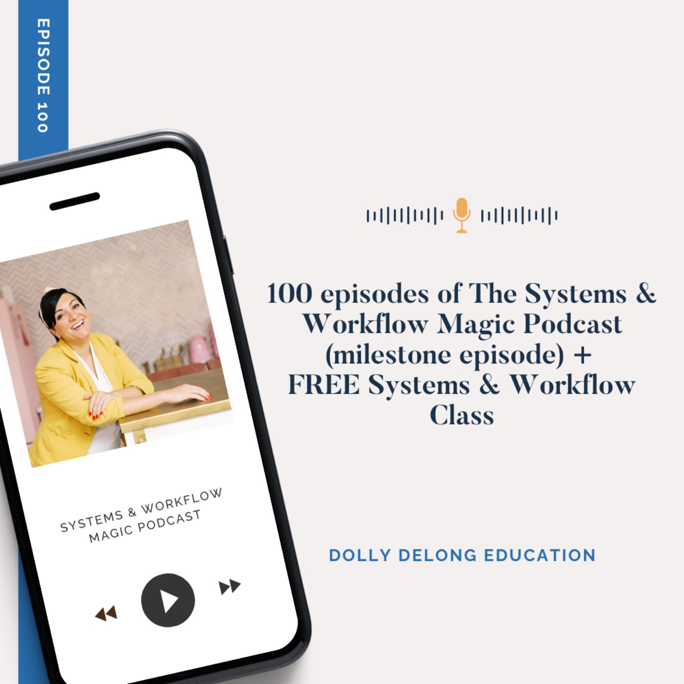 100: Celebrating 100 episodes of Systems & Workflow Magic (Milestone Episode) + Free Class on WHERE to get started with Systems & Workflows