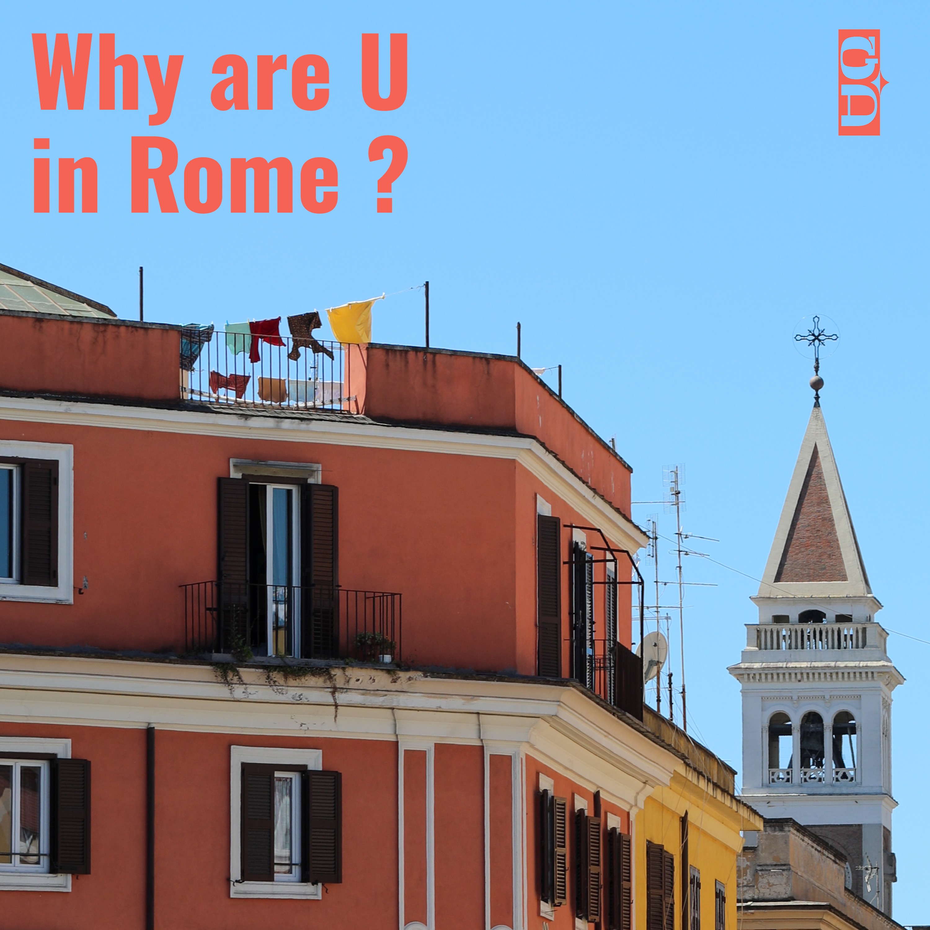 Why are U in Rome ?