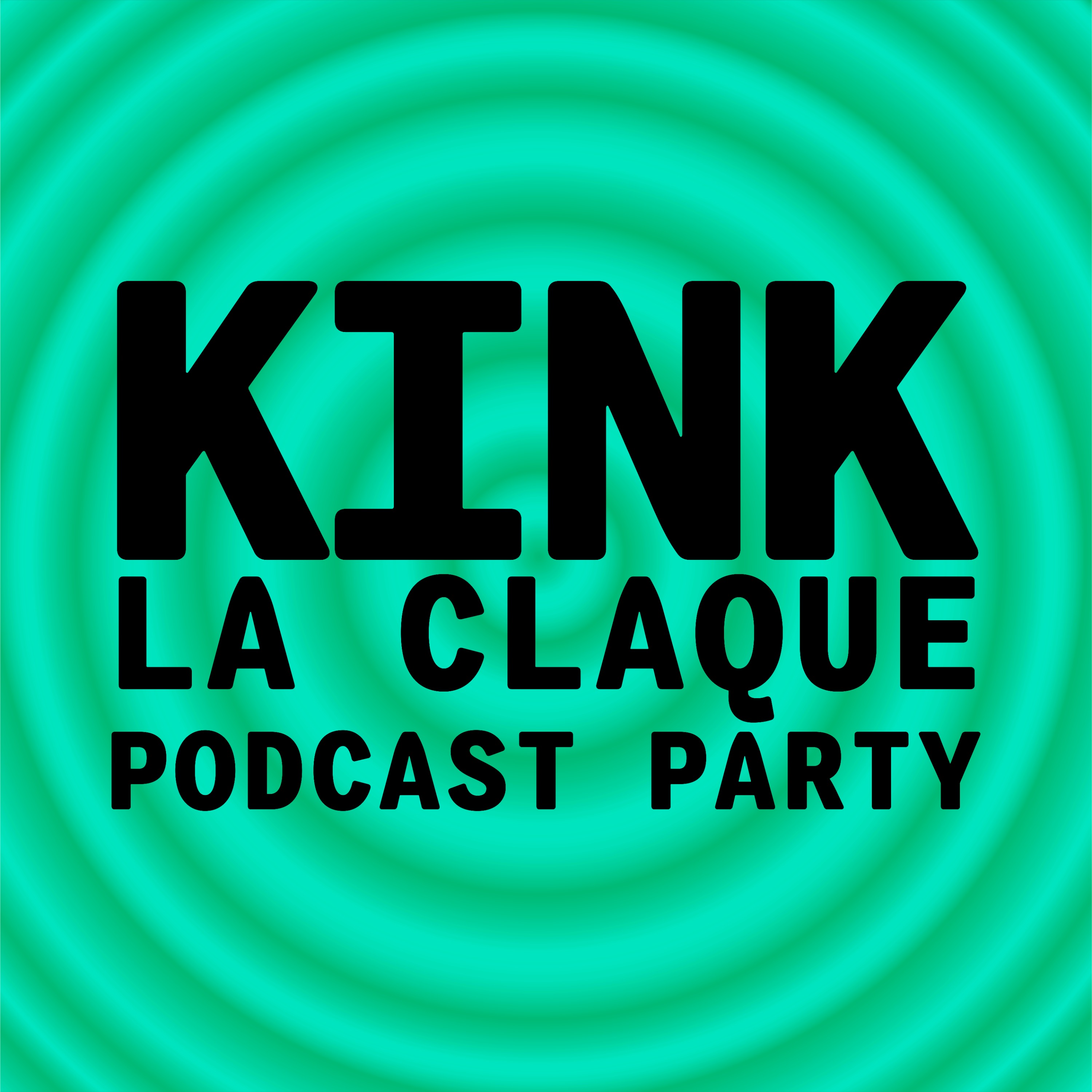 KINK %2332 A LA CLAQUE PODCAST PARTY