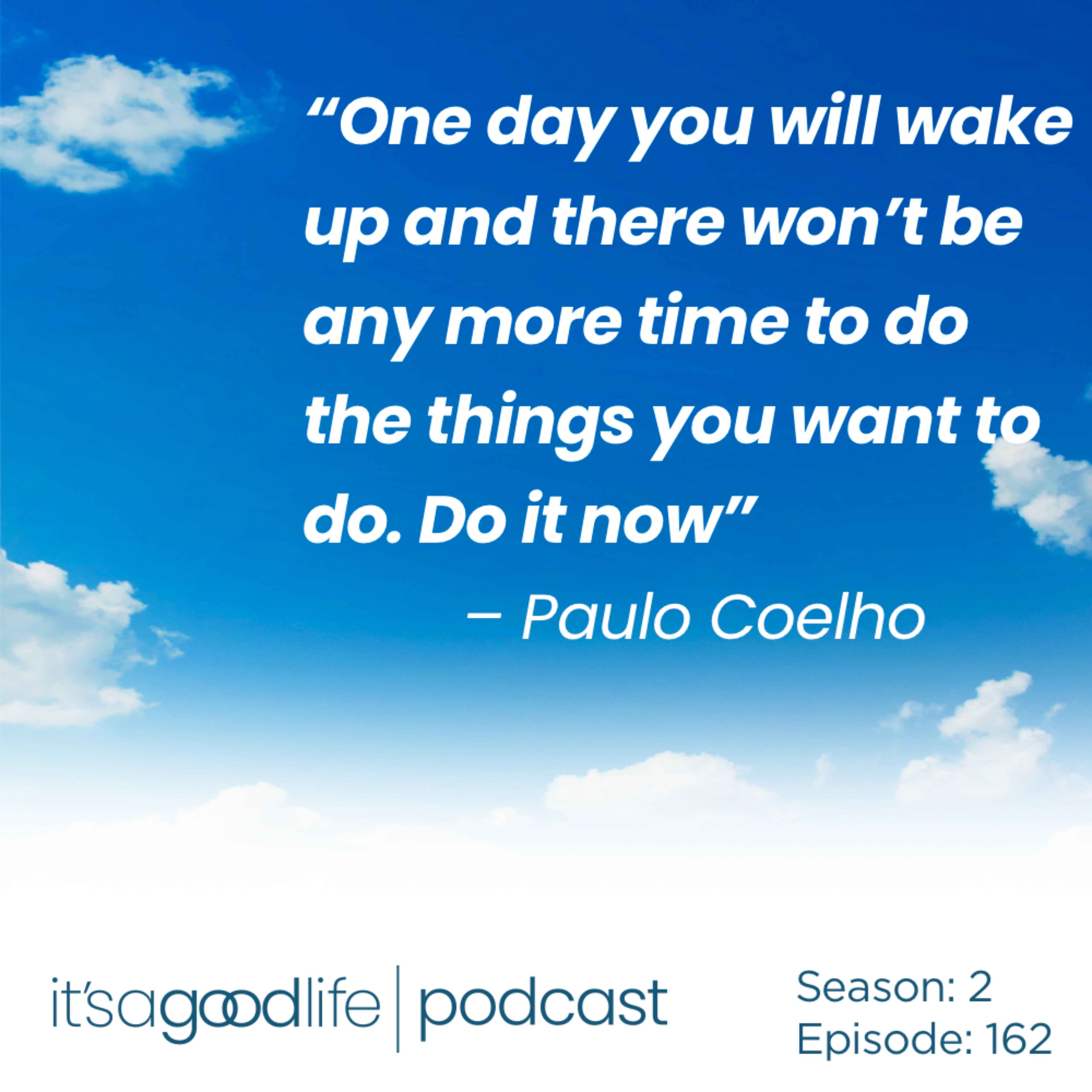 S2E162 Do it NOW to Live Your Best Life