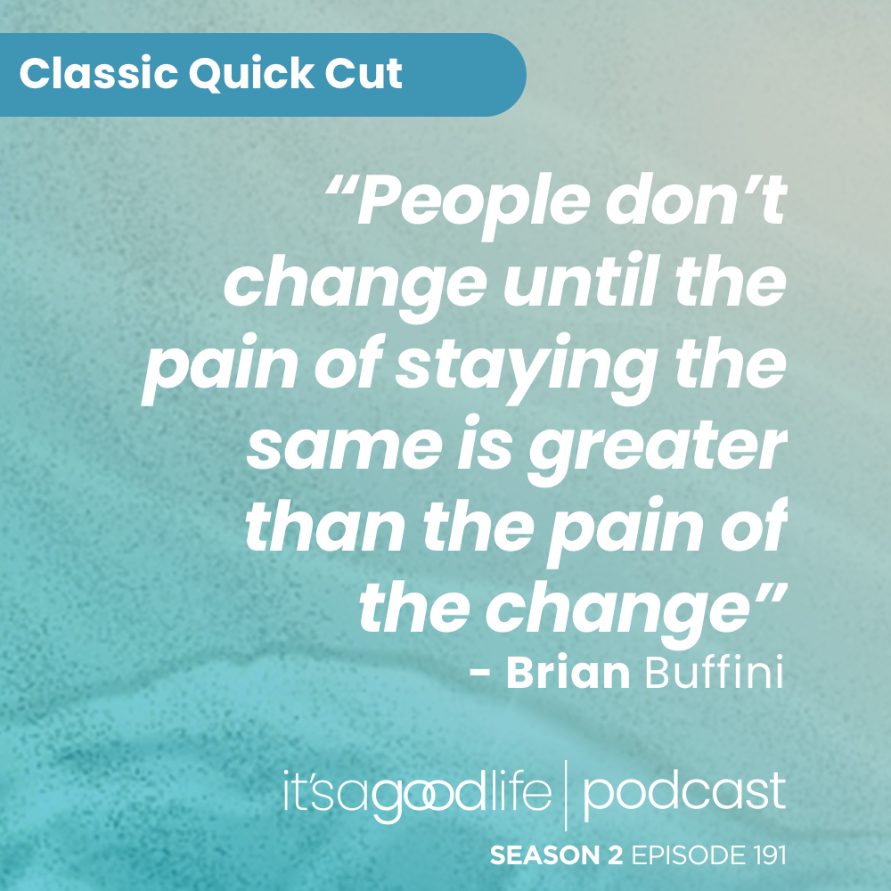 Quick Cut: S2E191 How to Change Your Life Once & for All