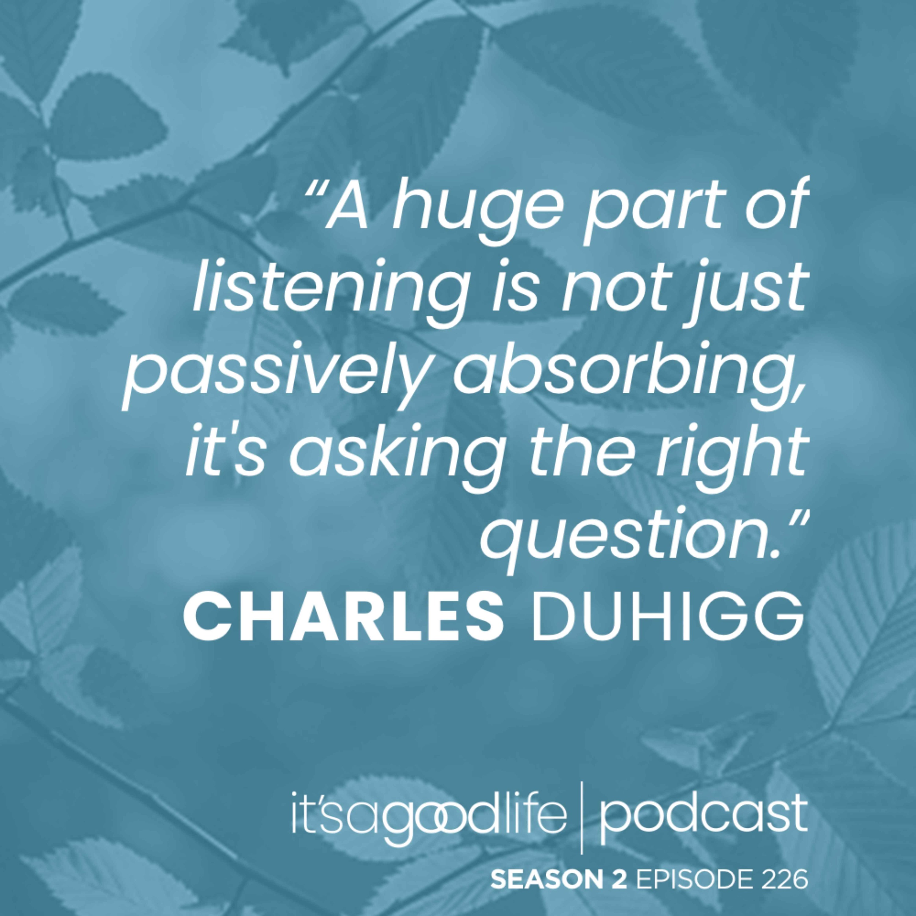 S2E226 The First Secret to Connecting with People with Charles Duhigg