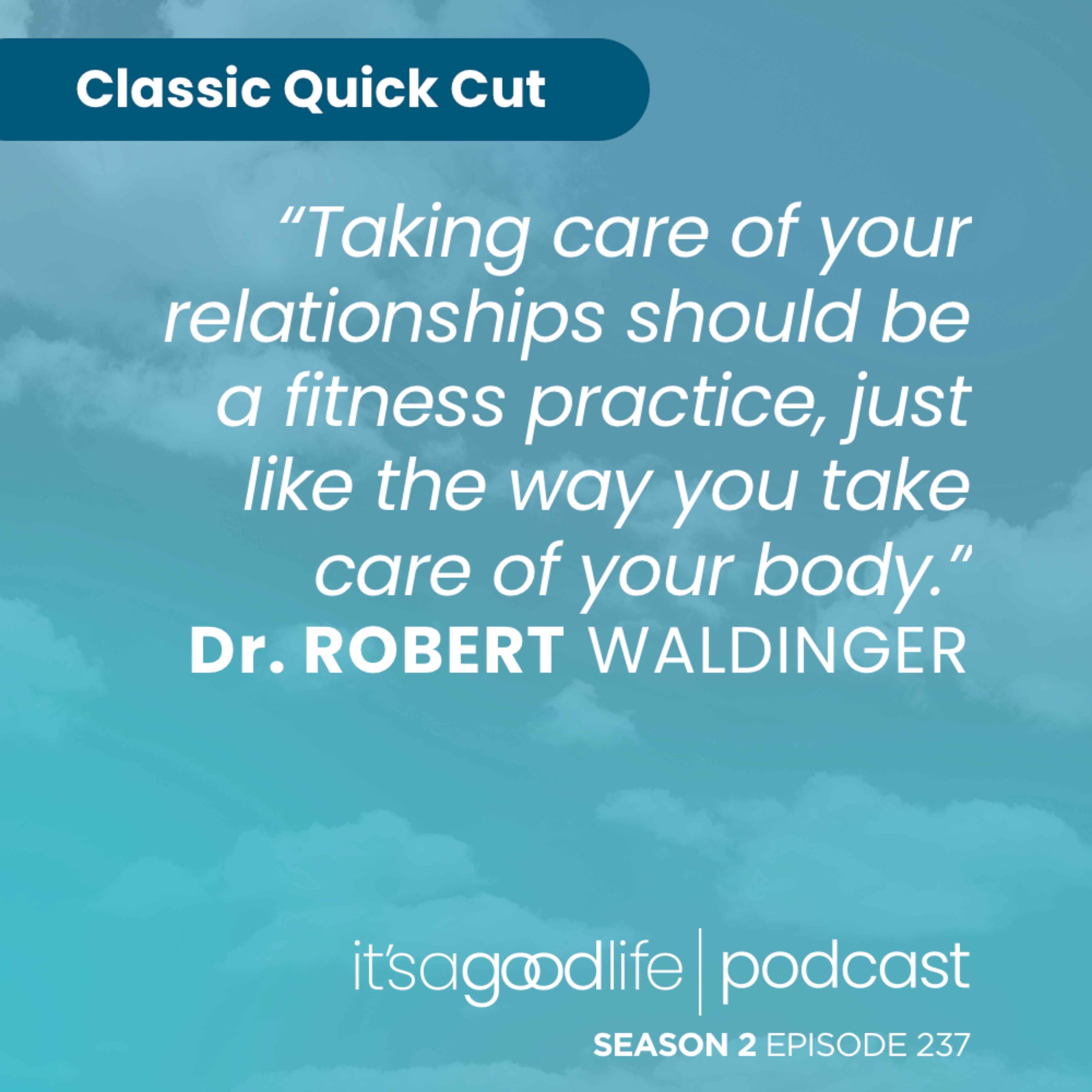 Quick Cut: S2E237 How to Live the Good Life with Dr. Robert Waldinger