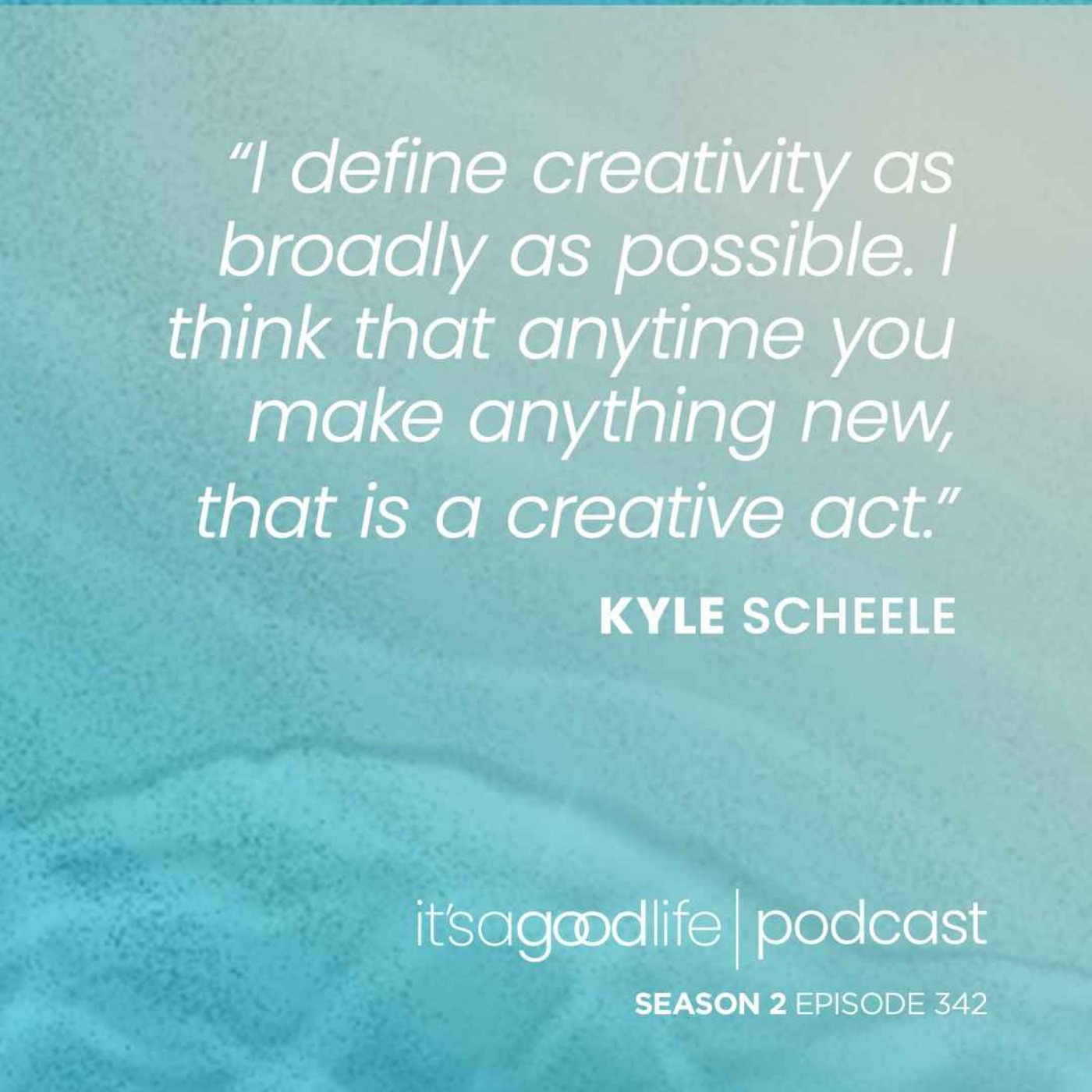 S2E342 How to Unlock Your Creativity with Kyle Scheele S2E342 How to Unlock Your Creativity with Kyle Scheele