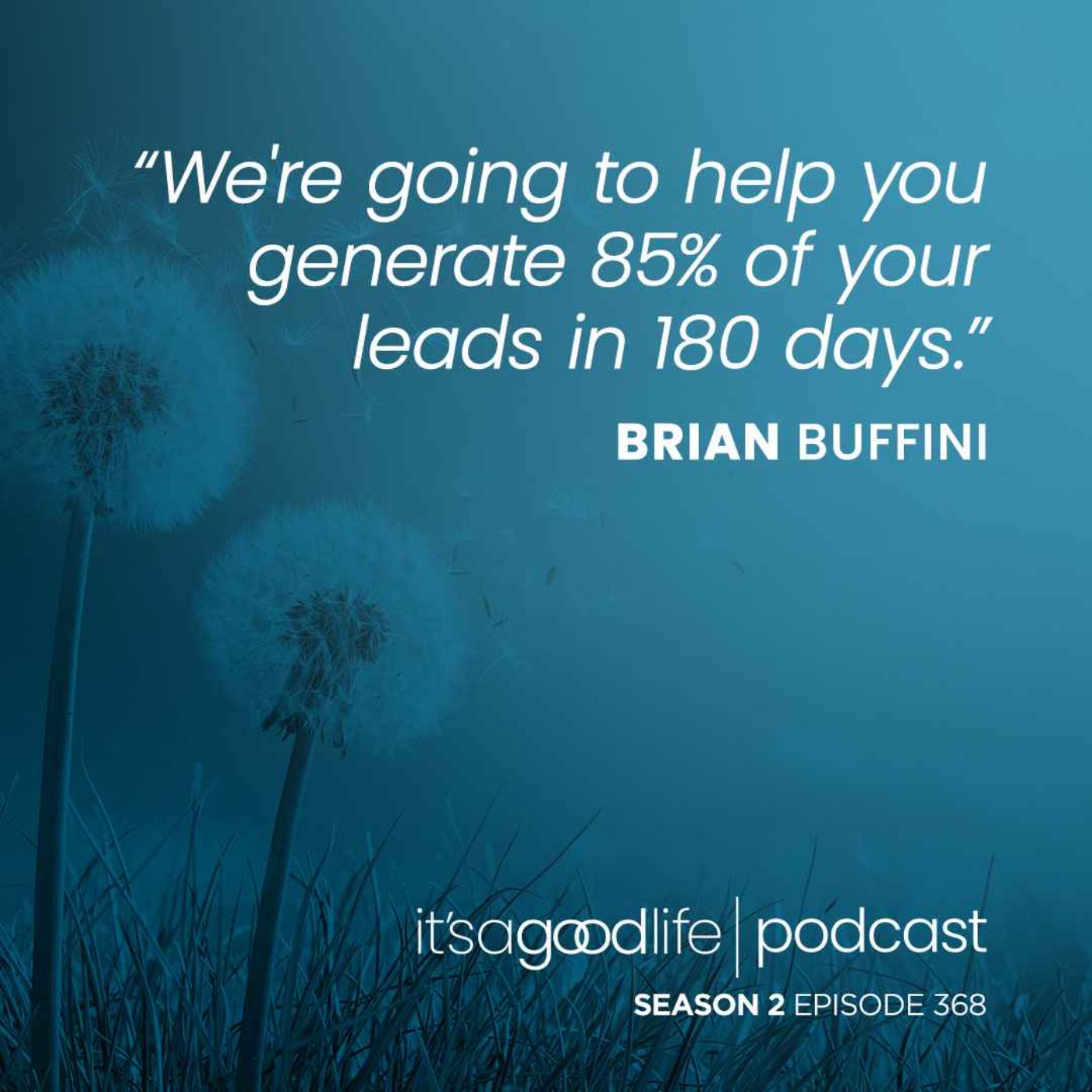 S2E368 How to Generate 85% of Your Leads in Just 180 Days: The Blitz Blueprint with Brian Buffini