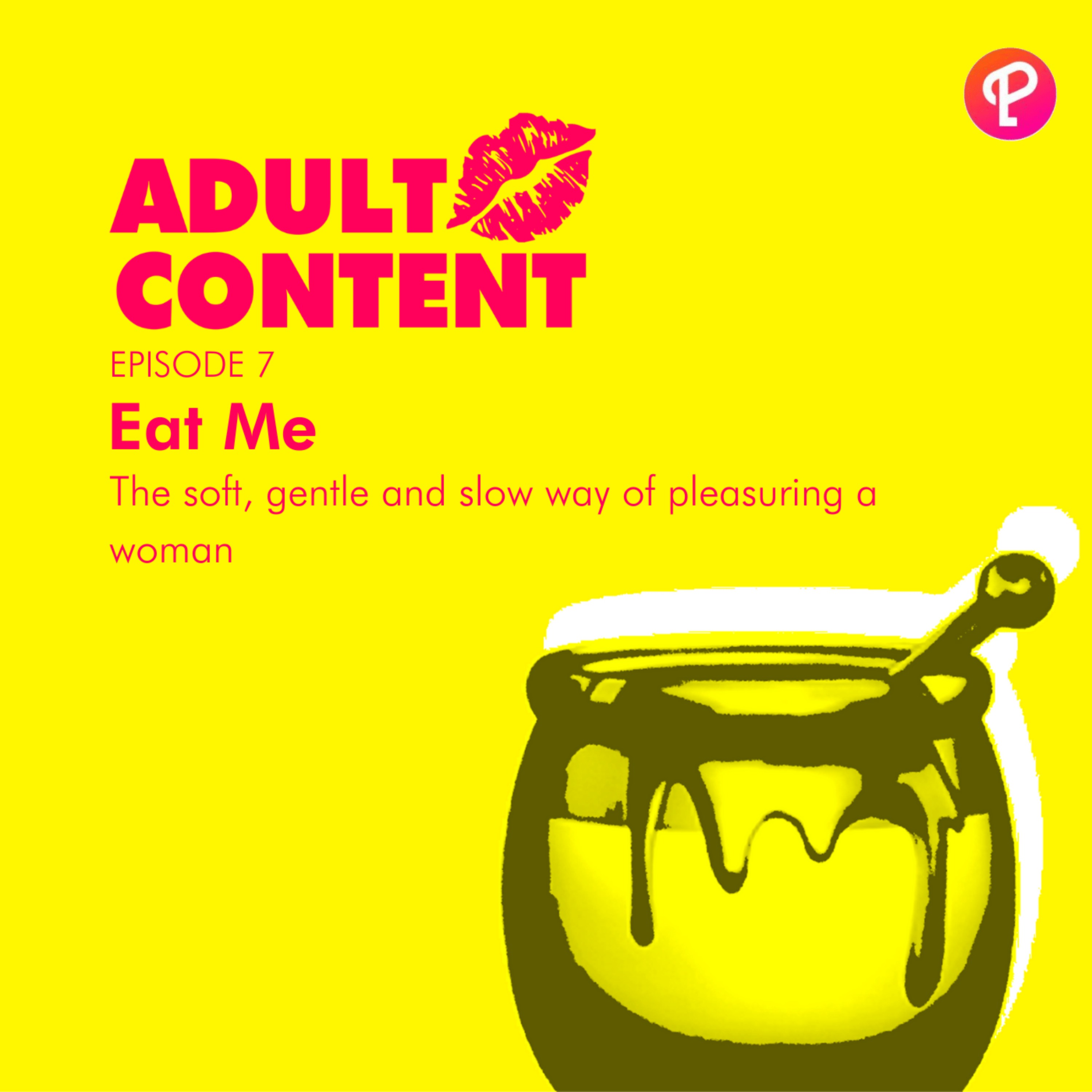 Ep. 7: Eat Me: The soft, gentle and slow way of pleasuring a woman