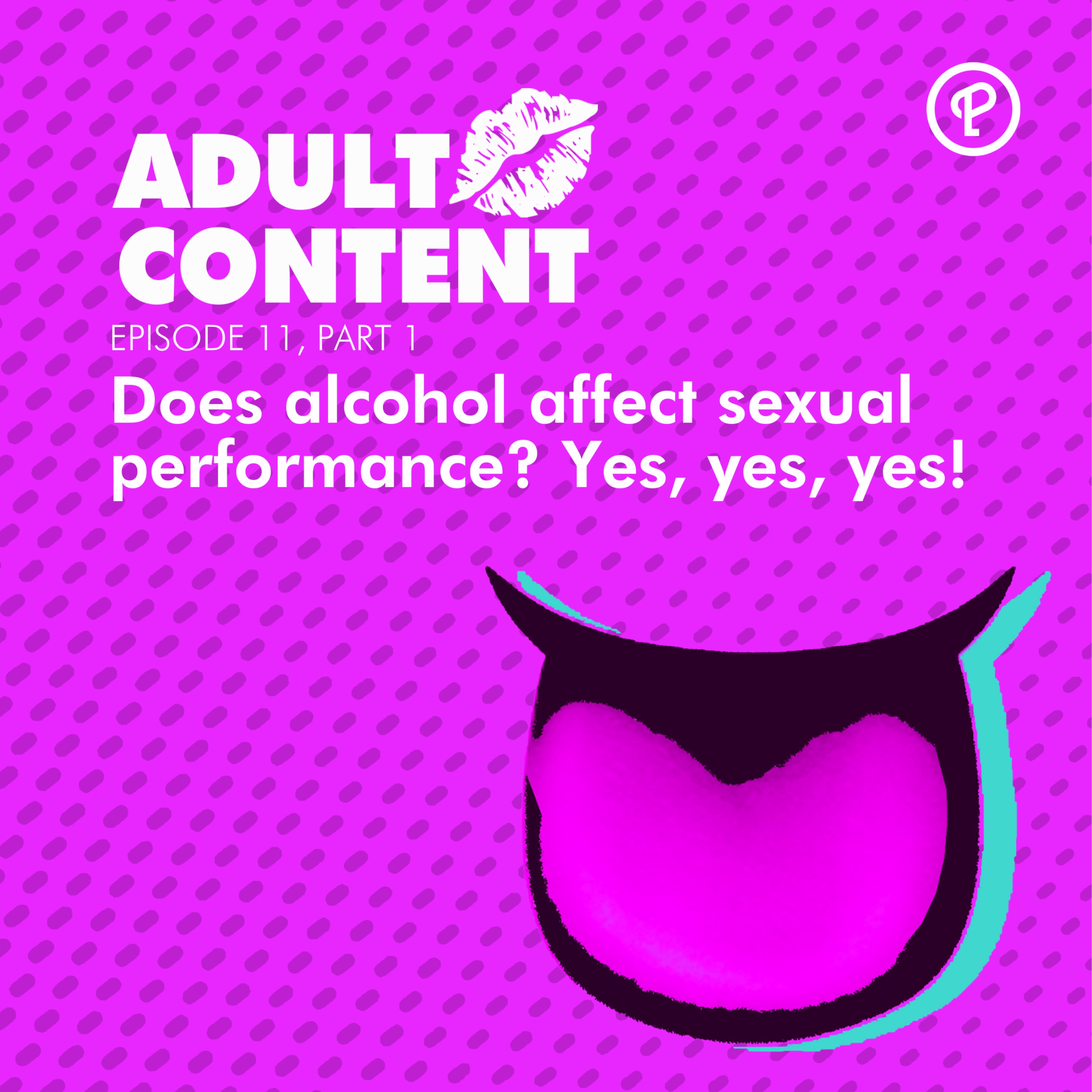 Ep. 11 Pt. 1: Does alcohol affect sexual performance? Yes, yes, yes!
