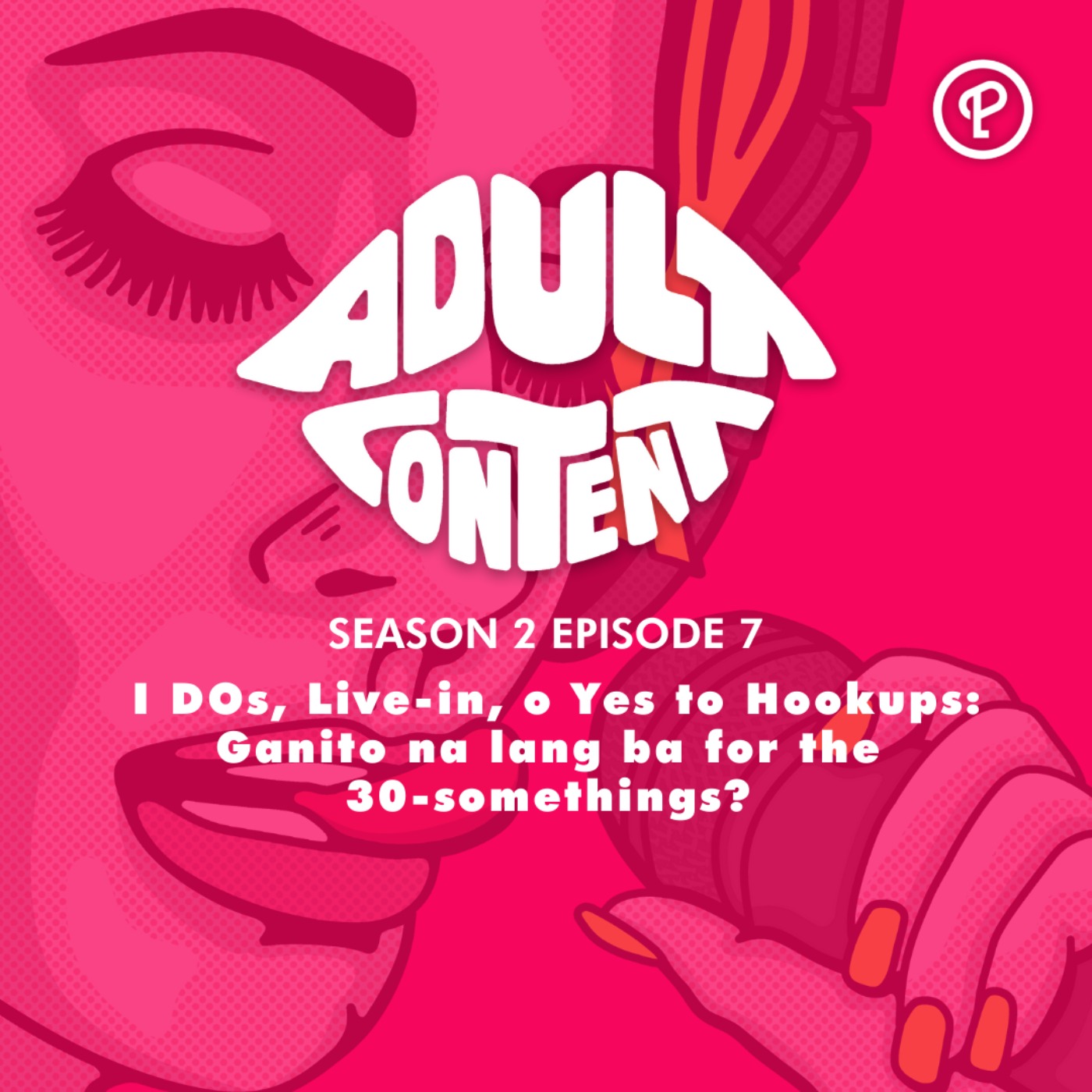 S2E7: I DOs, Live-in, o Yes to Hookups: Ganito na lang ba for the 30-somethings?