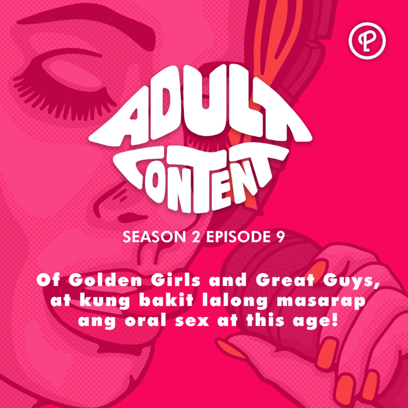 S2E9: Of Golden Girls and Great Guys, at kung bakit lalong masarap ang oral sex at this age!