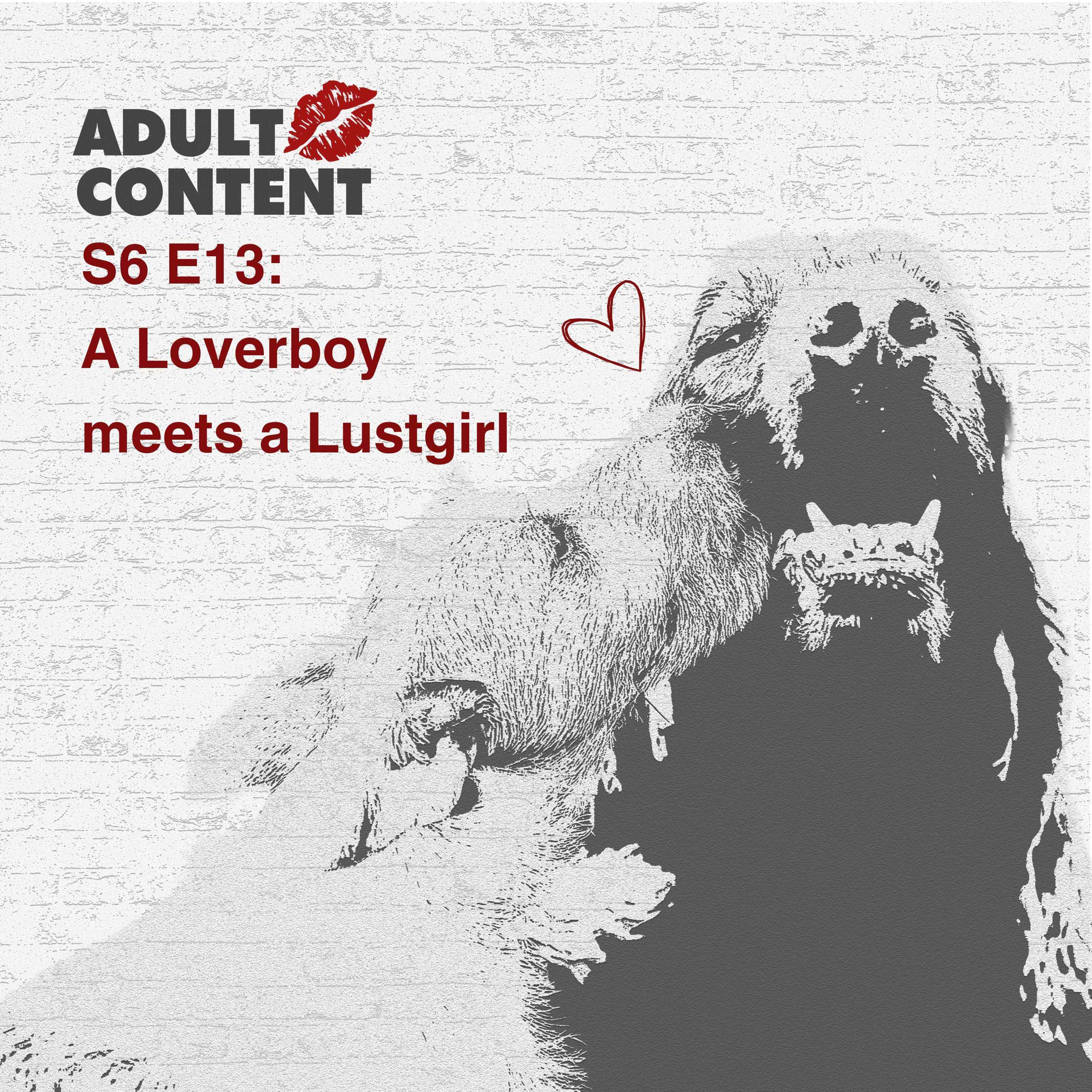 S6 E13: A Loverboy meets a Lustgirl