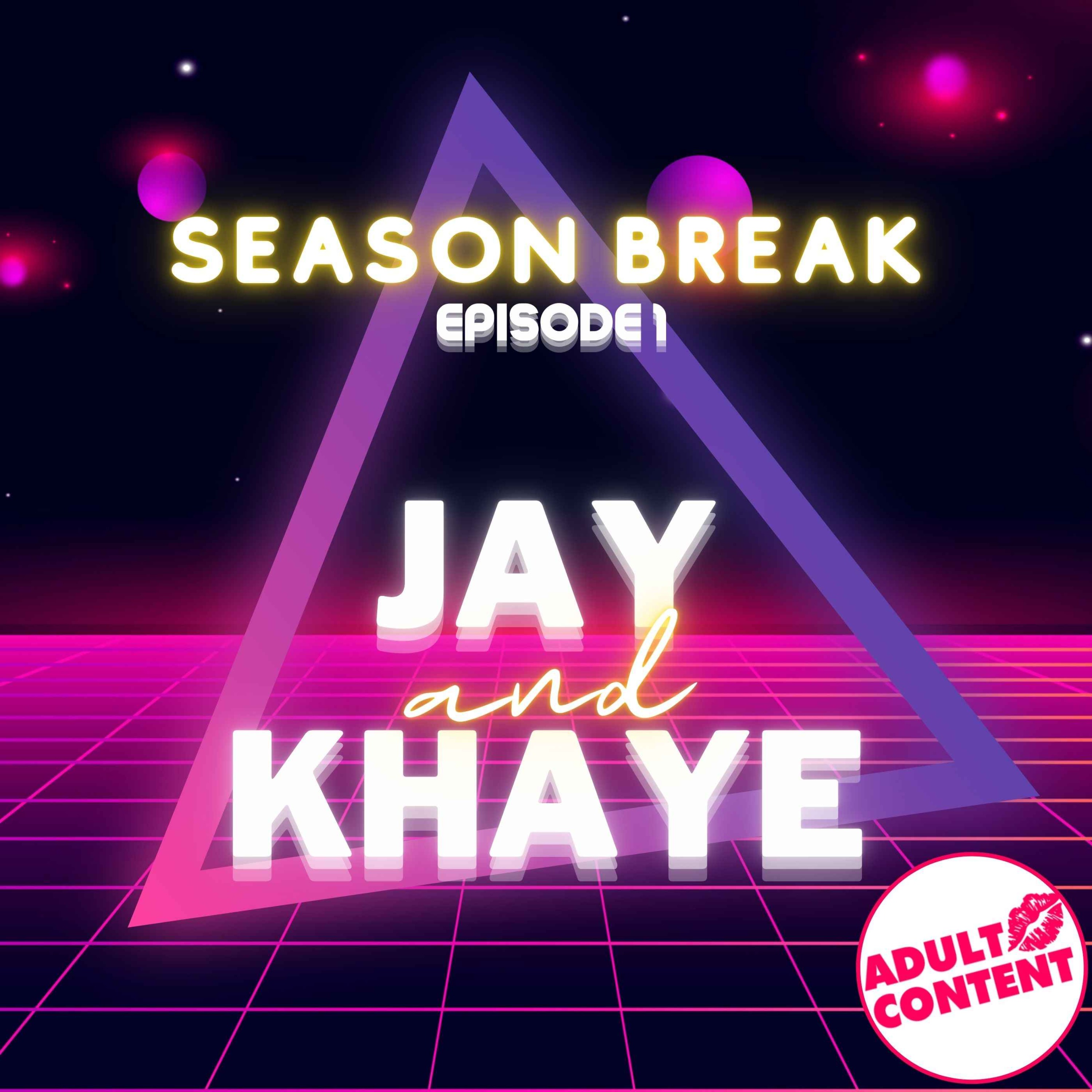 Season Break-Episode 1 : JAY & KHAYE episode artwork