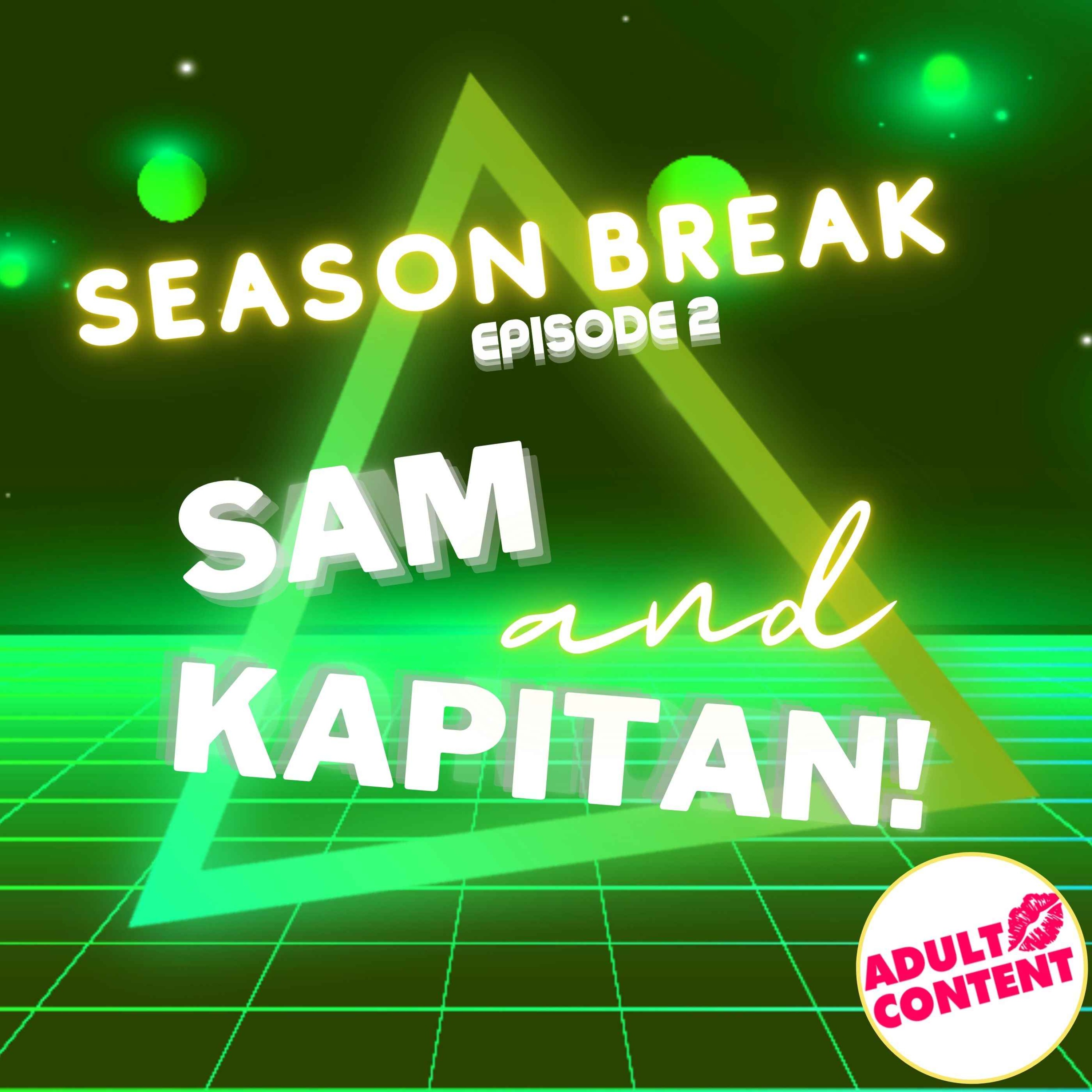 Season Break-Episode 2 : SAM & KAPITAN episode artwork