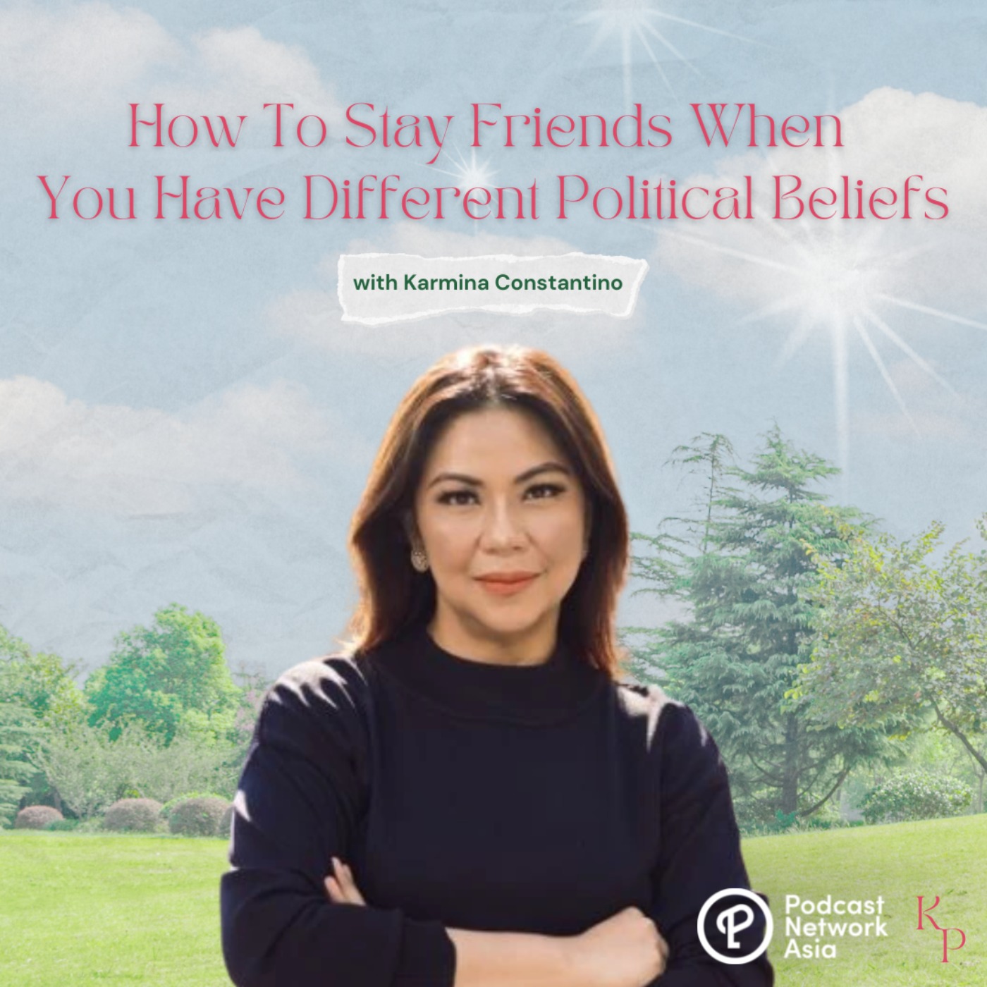 cover art for Ep. 43: How To Stay Friends When You Have Different Political Beliefs with Karmina Constantino-Torres