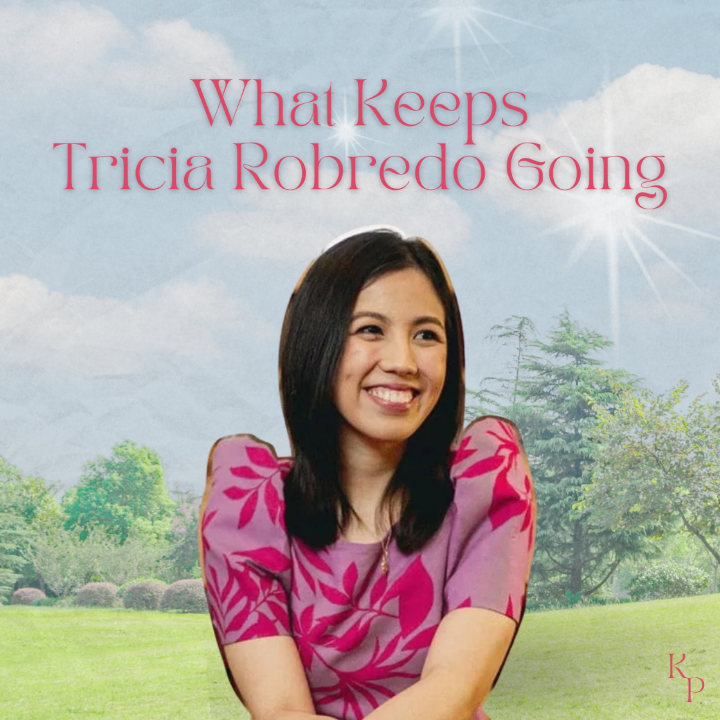cover art for Ep. 47: What Keeps Tricia Robredo Going