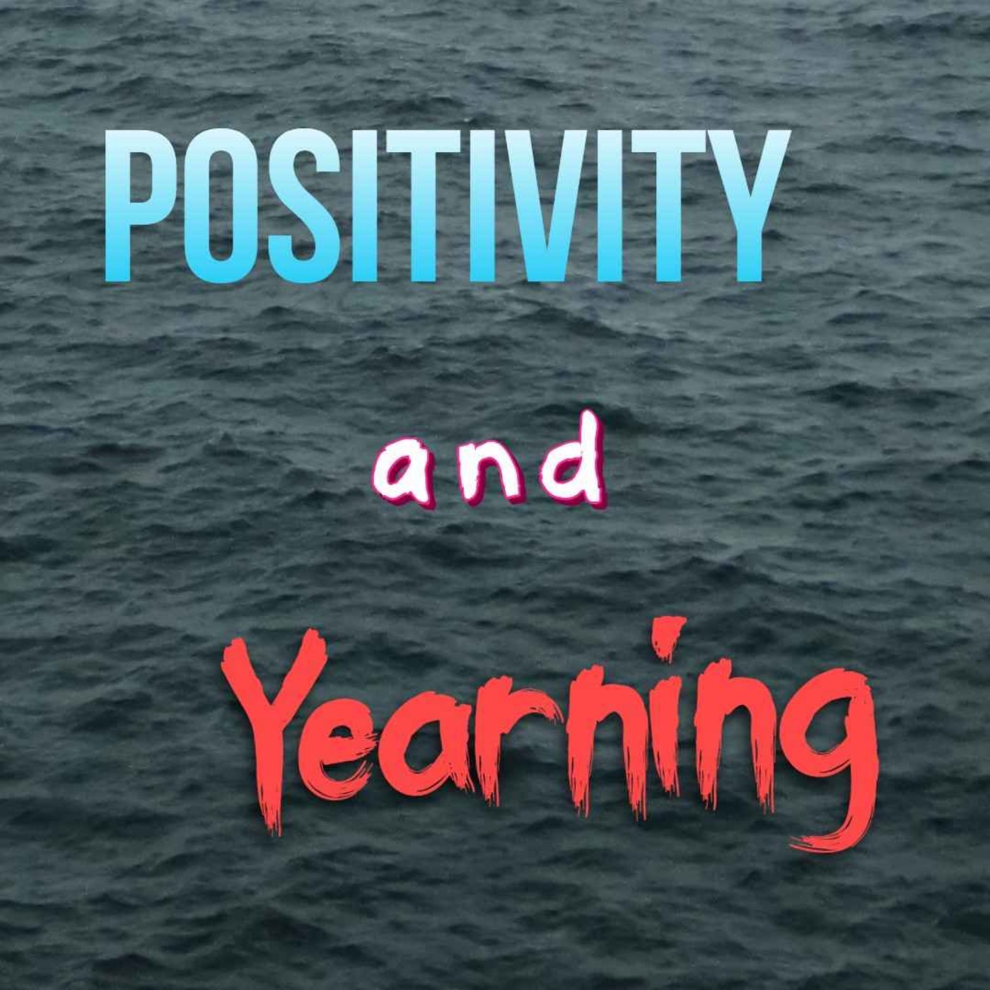 Positivity and Yearning