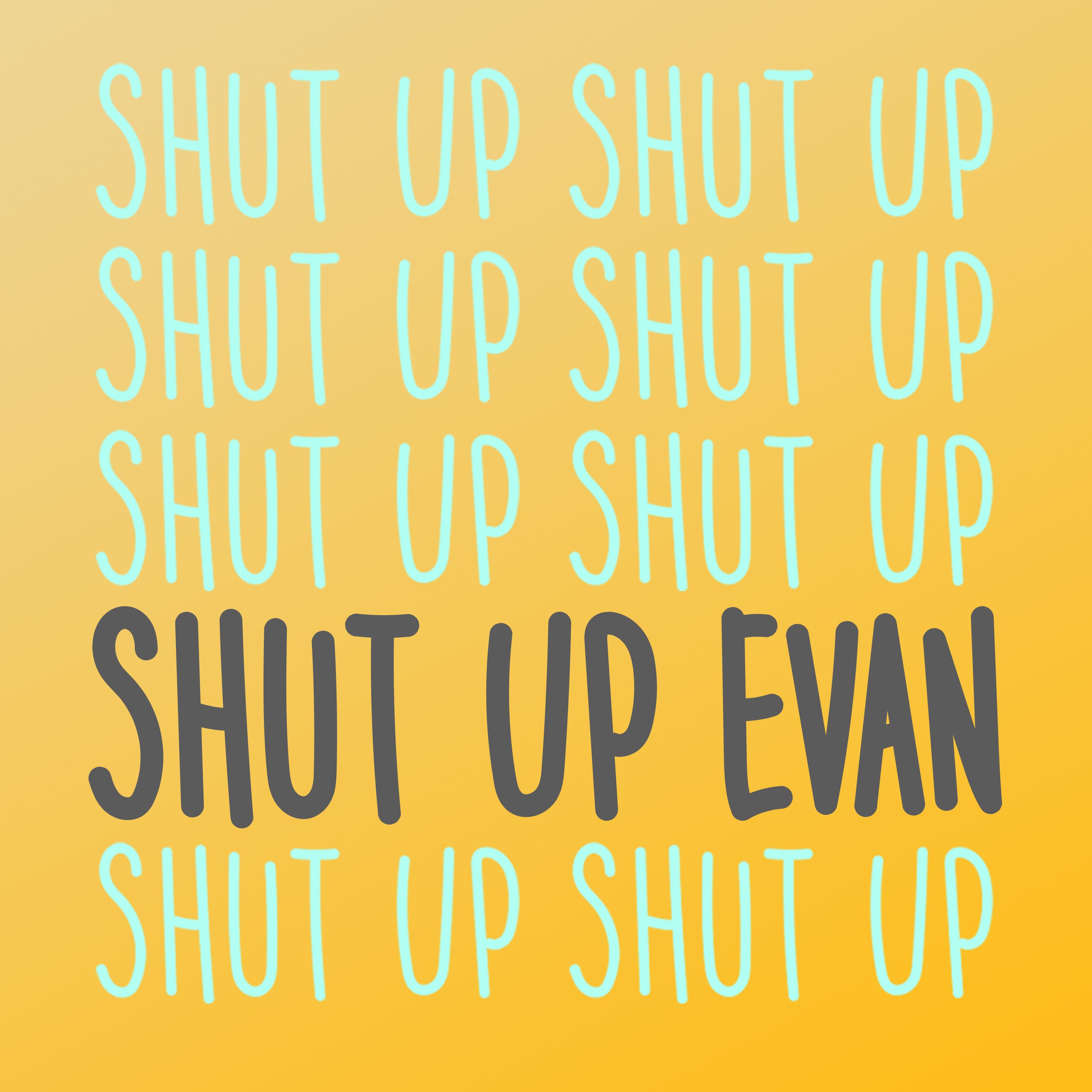 Shut Up Evan