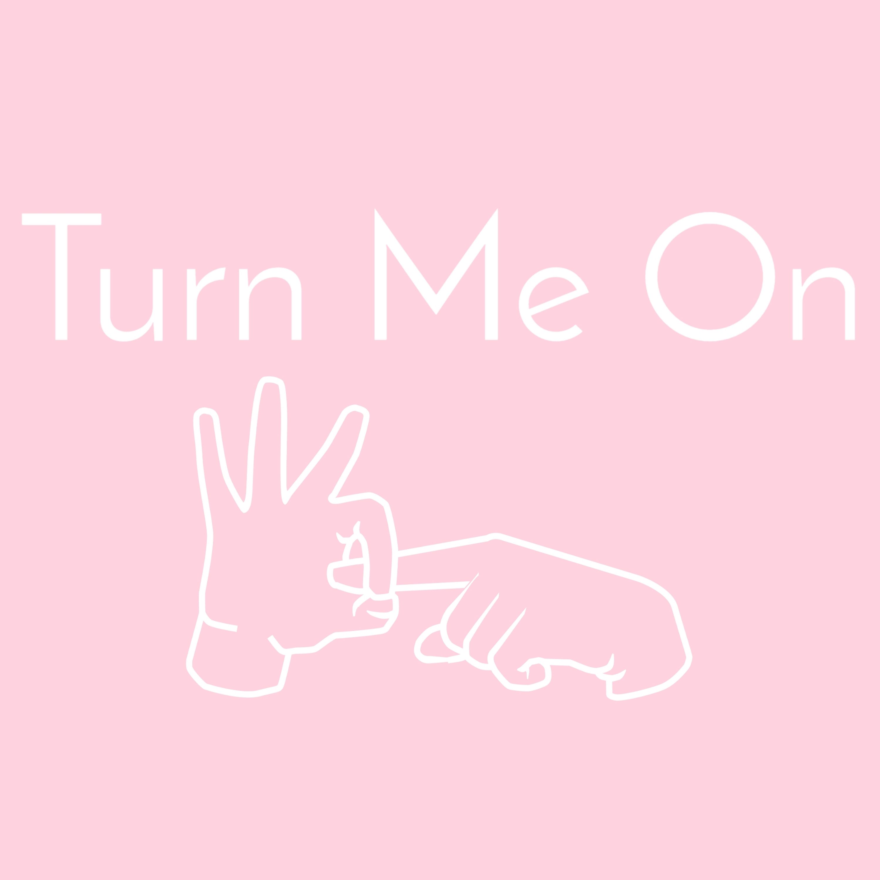 Turn Me On