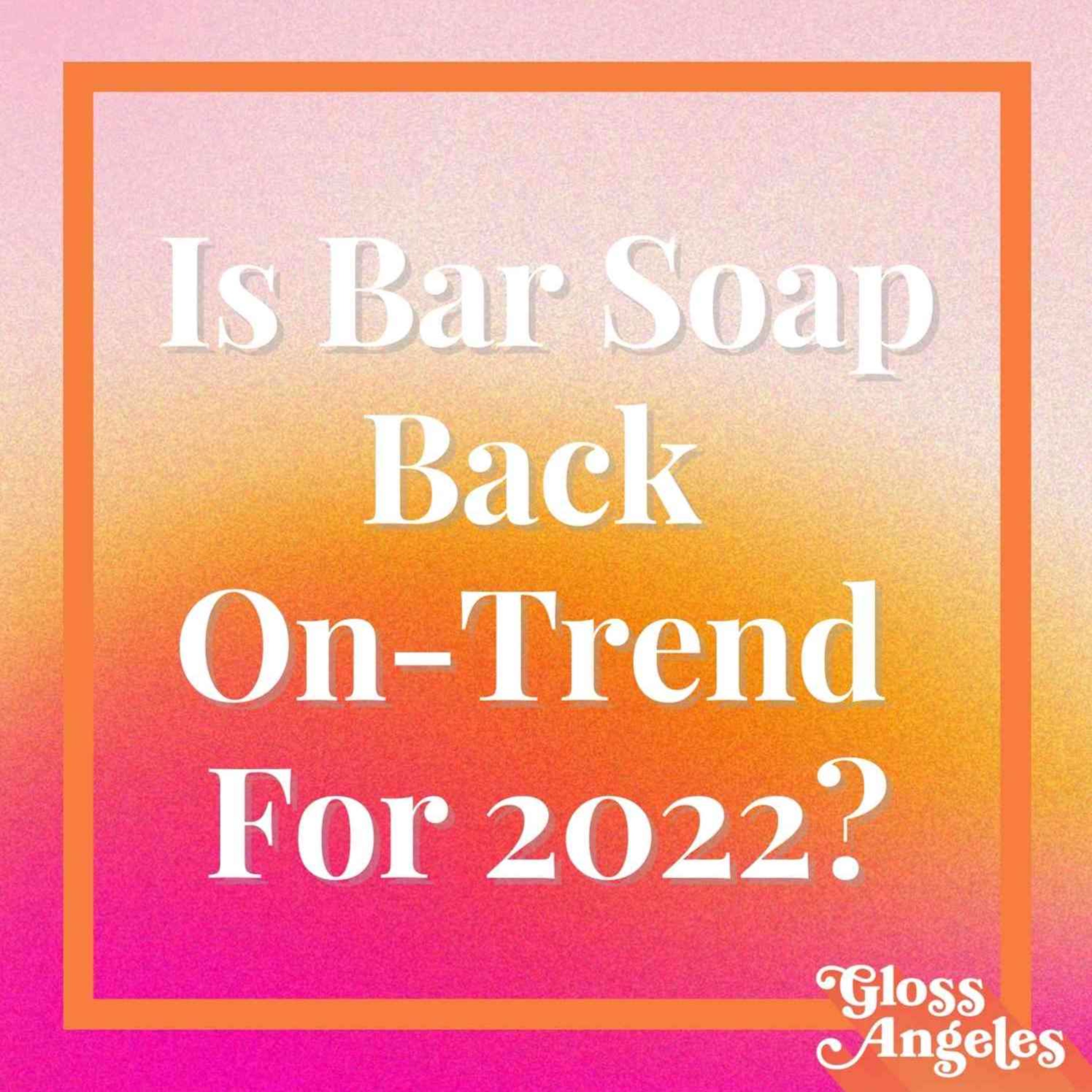 2022 Skincare Trends Plus the MostSearched Beauty Questions of the