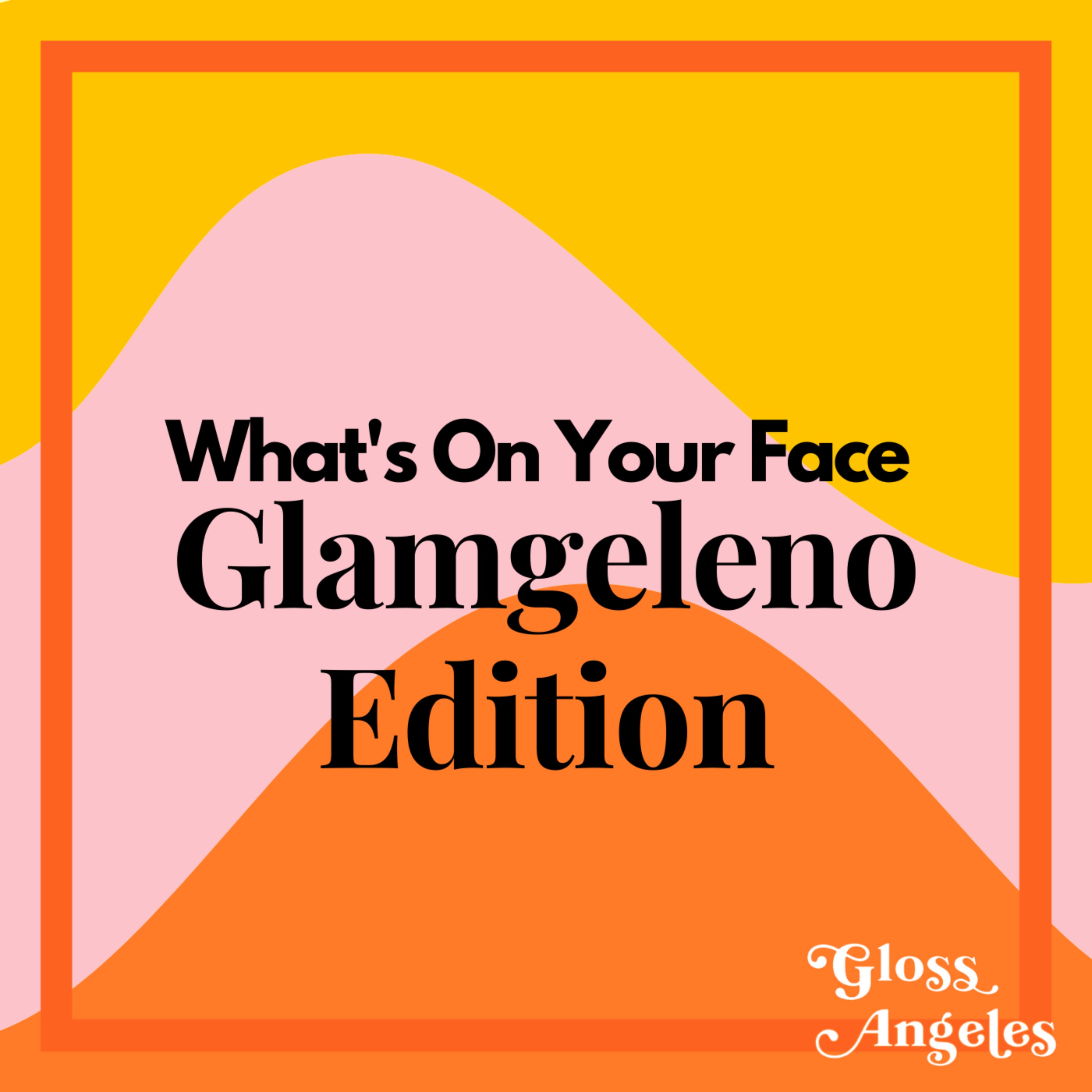 What's on Your Face: Glamgeleno Edition, Ep. 2