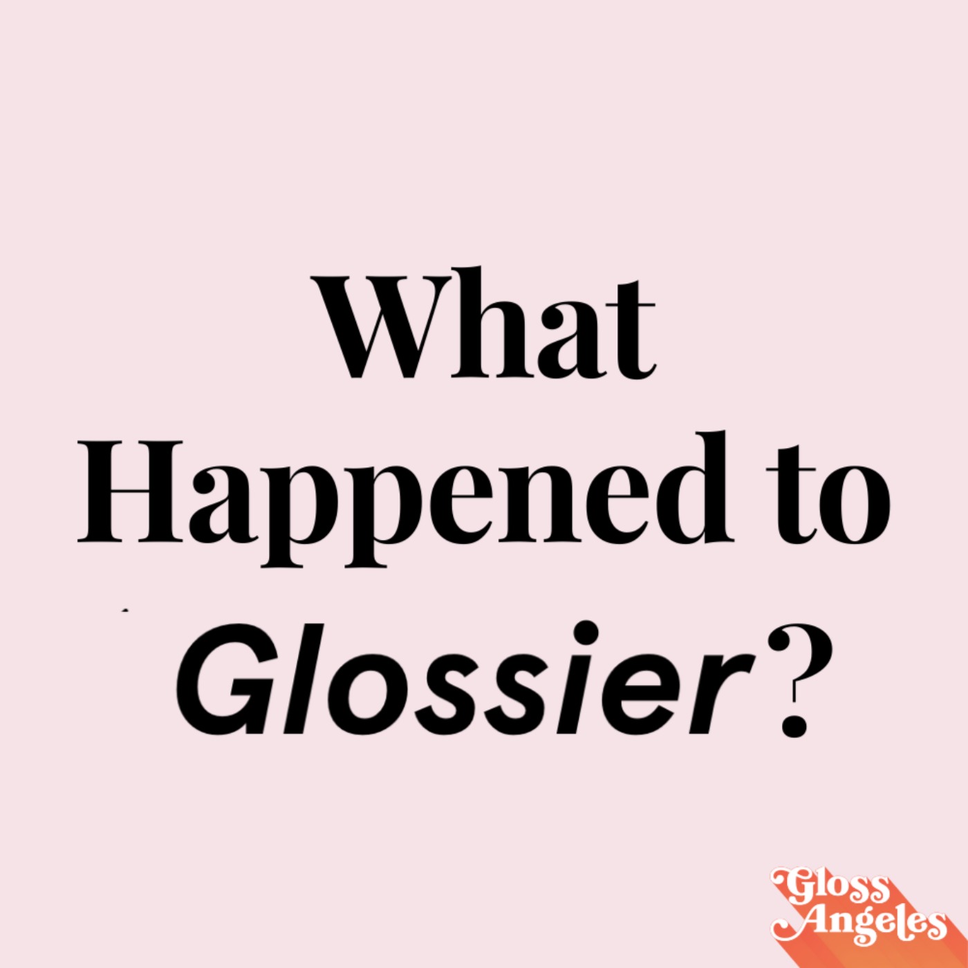 cover art for Our Thoughts on the Future of Glossier