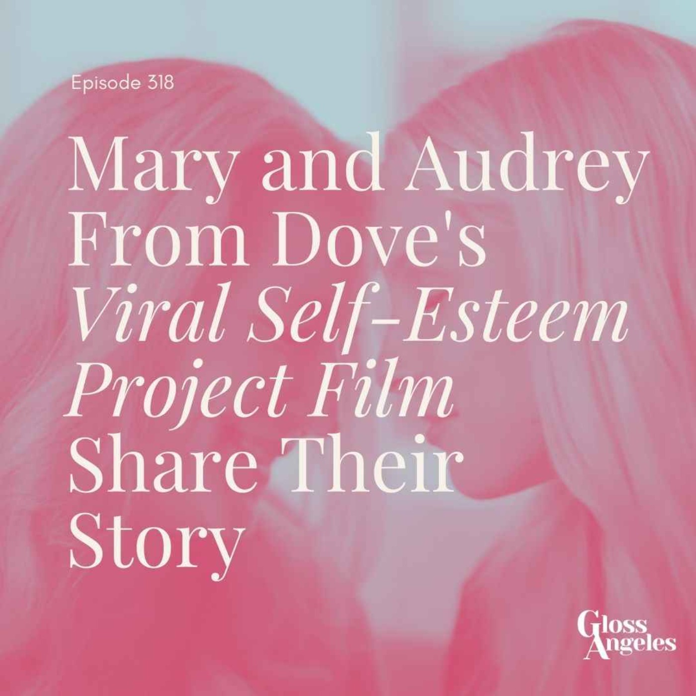 Mary and Audrey From Dove's Viral Self-Esteem Project Video Share Their Story