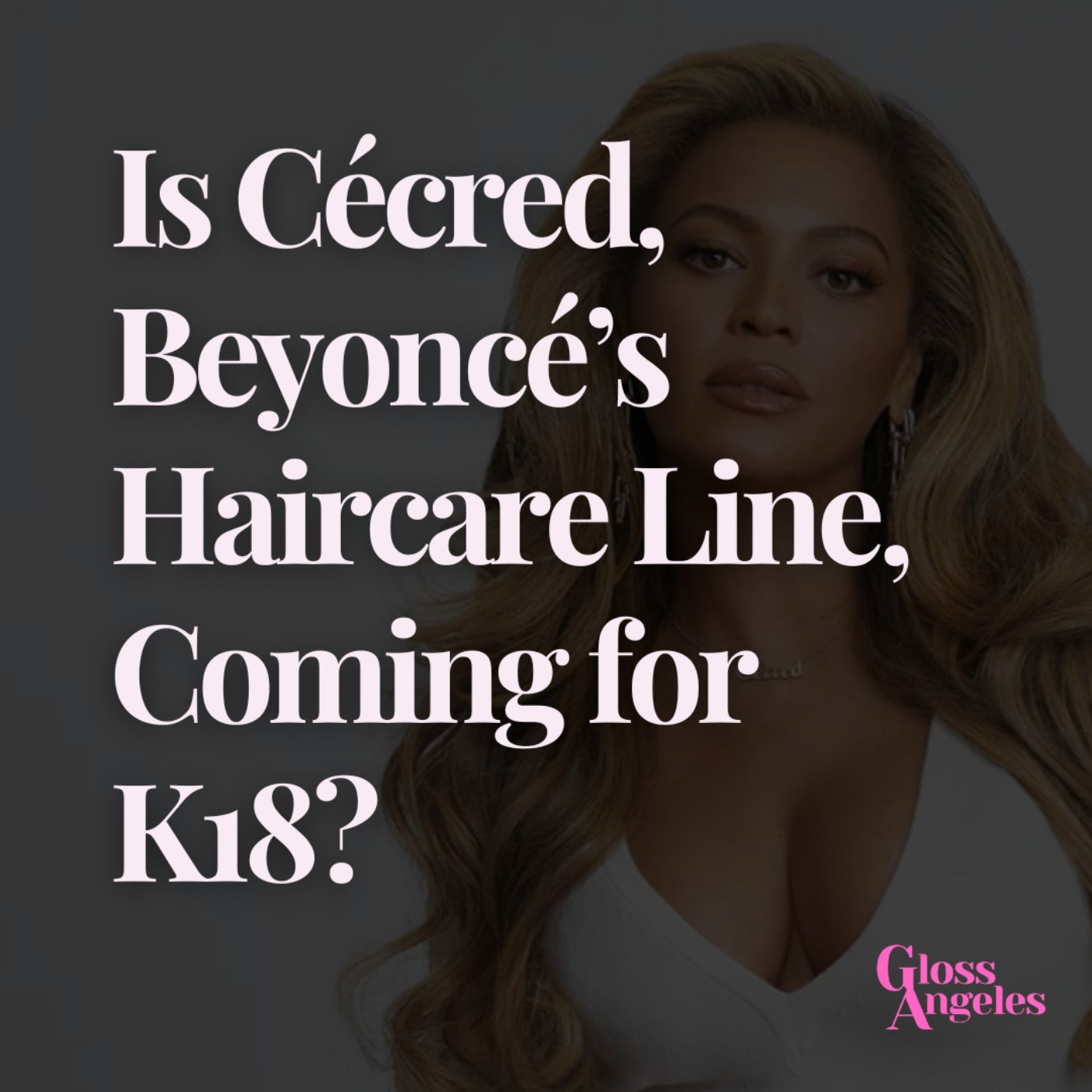 Is Beyoncé's Haircare Line Coming For K18?