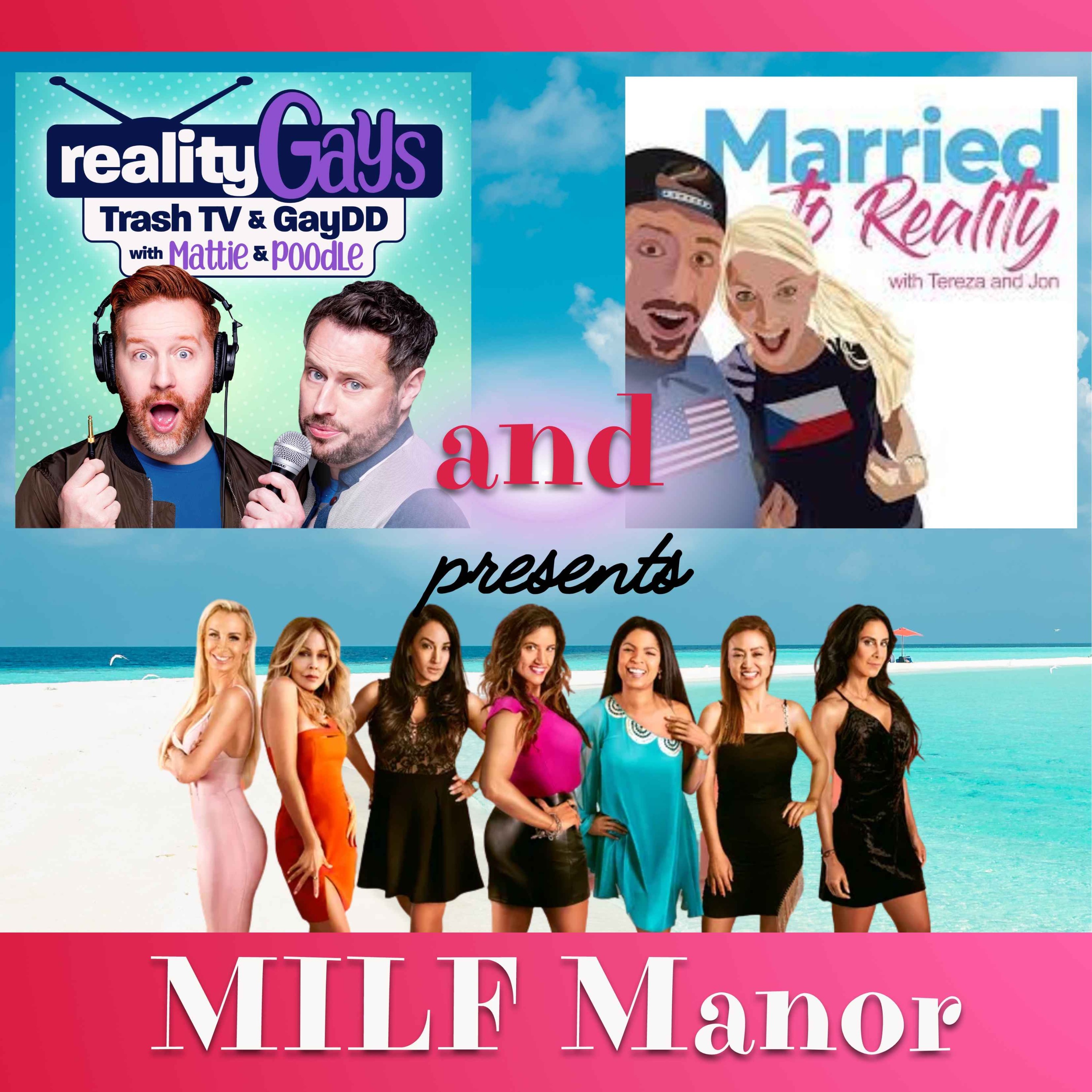 Reality Gays: Trash TV and GayDD with Mattie and Poodle - MILF MANOR: Collab with John and Tereza from MARRIED TO REALITY Podcast