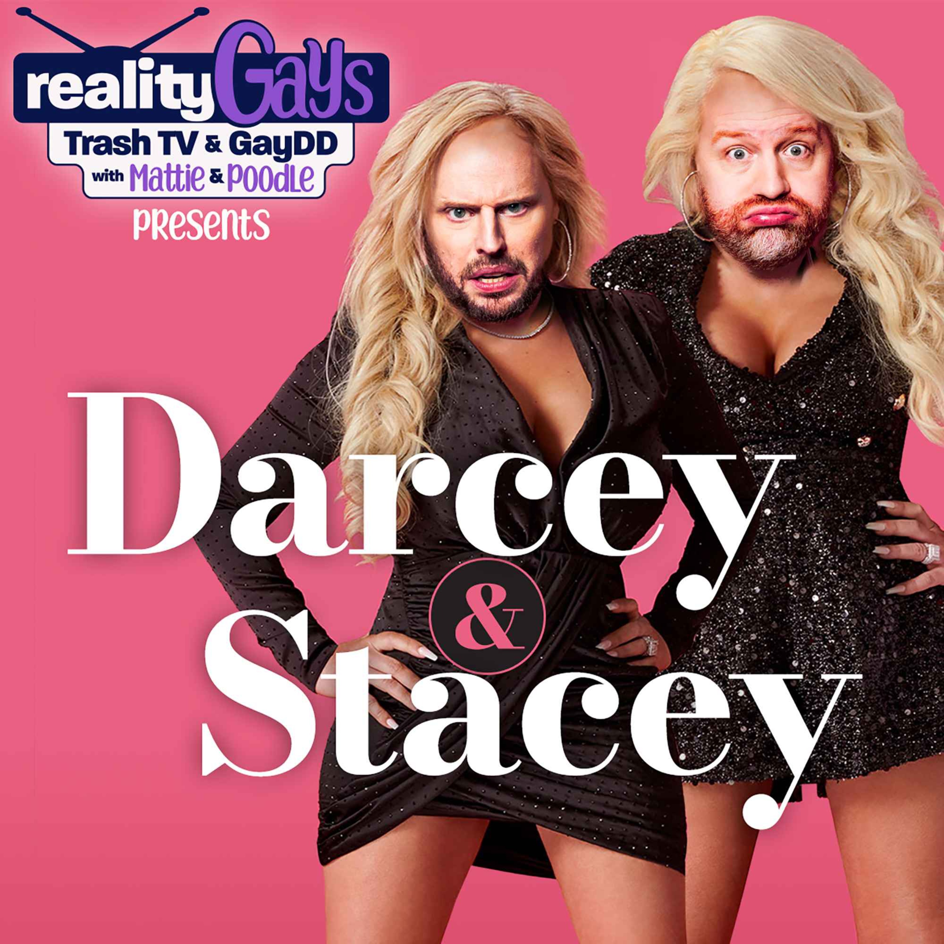 Reality Gays: Trash TV and GayDD with Mattie and Poodle - DARCEY &amp; STACEY: 0401 &quot;Single Life &amp; Sibling Strife&quot;