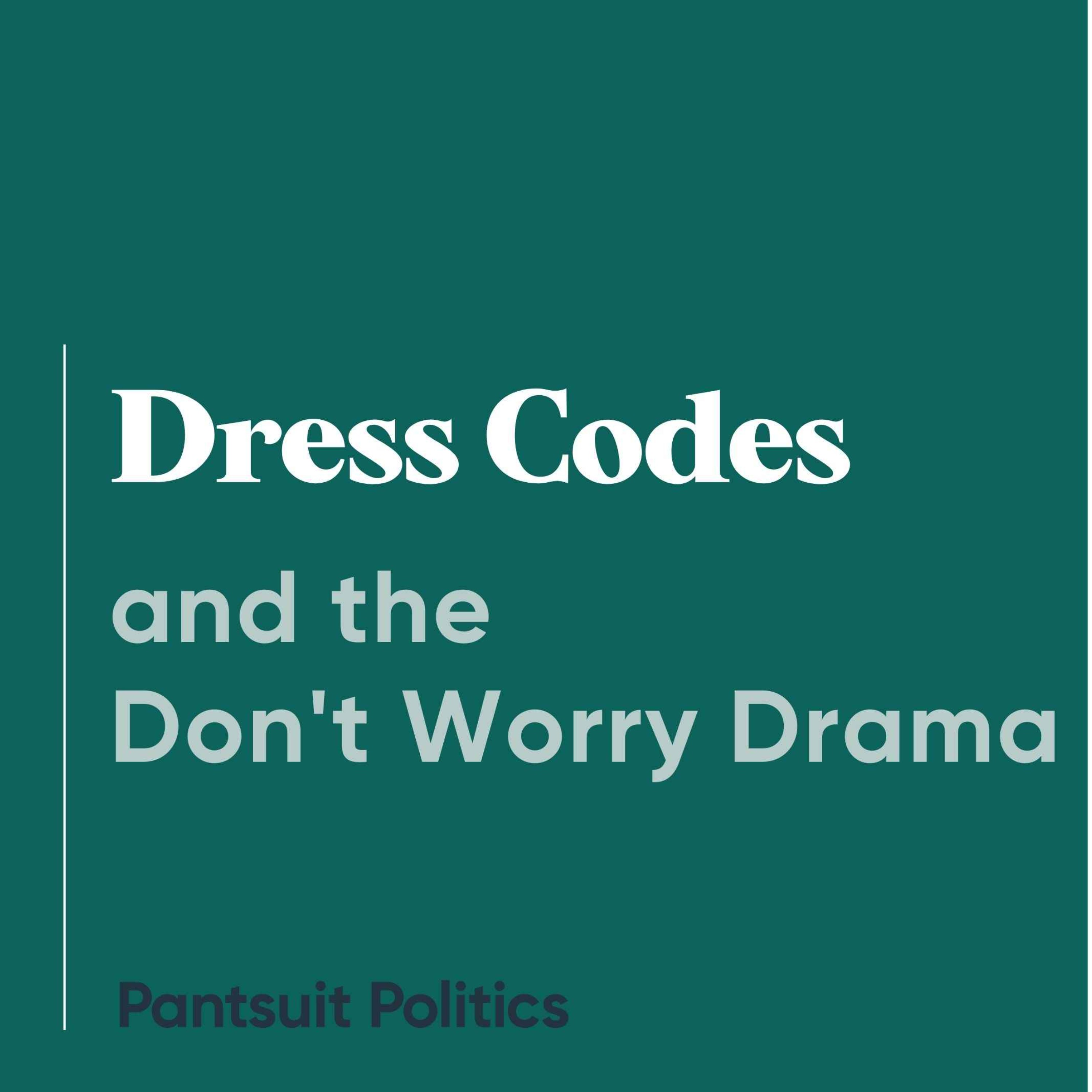 Dress Codes and the Don't Worry Drama