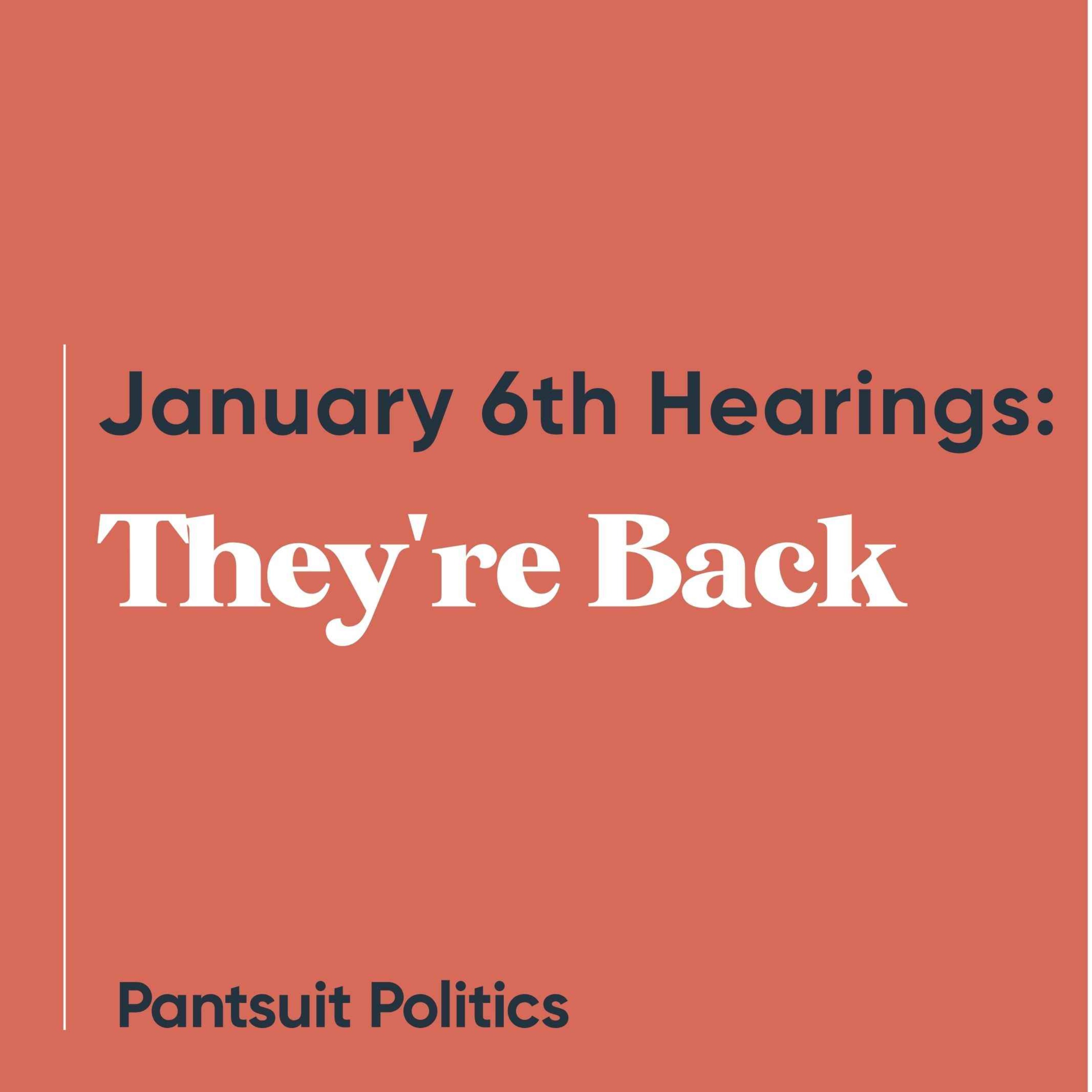 January 6th Hearings: They're Back