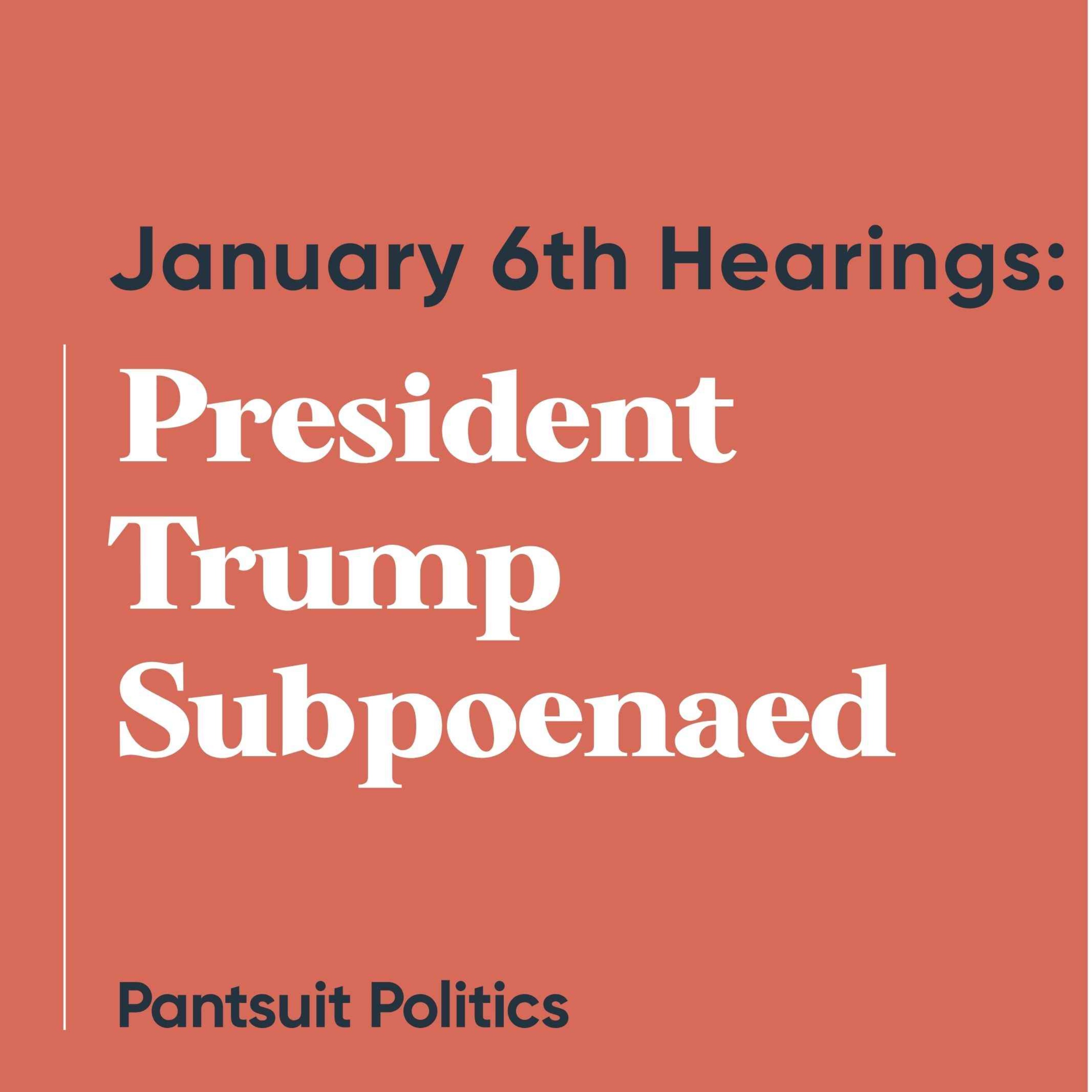 Janaury 6th Hearings: President Trump Subpoenaed