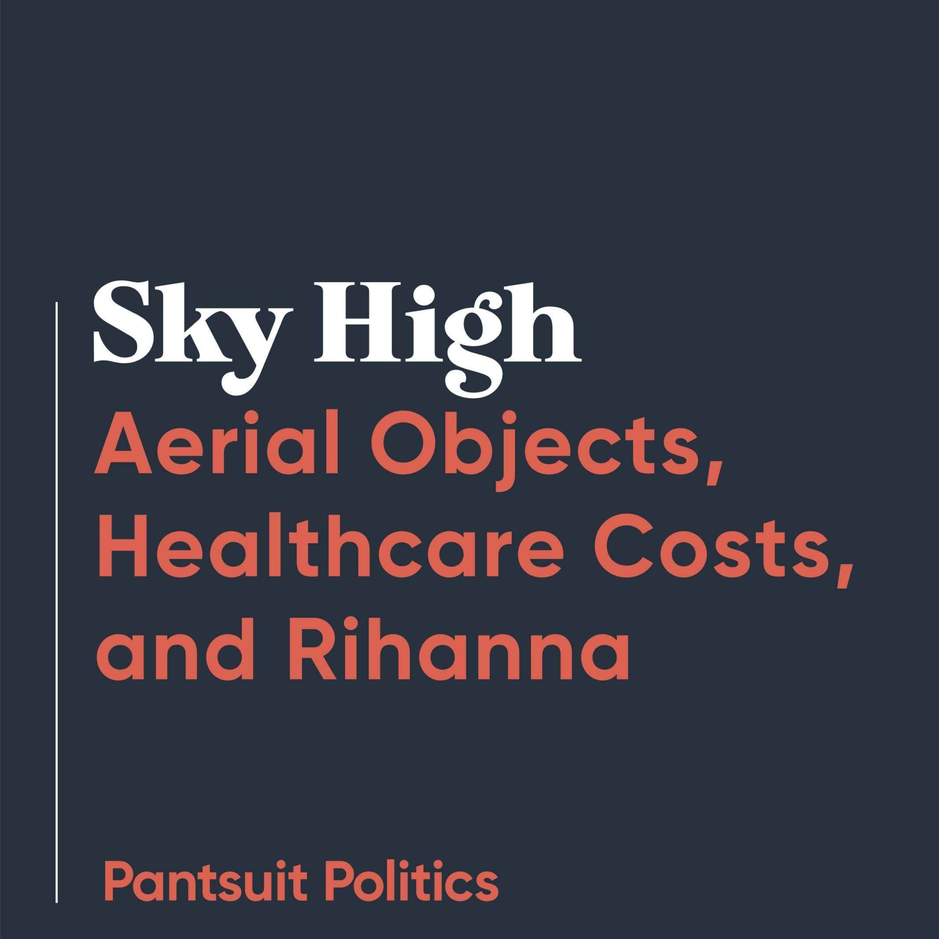 Sky High: Aerial Objects, Healthcare Costs, and Rihanna