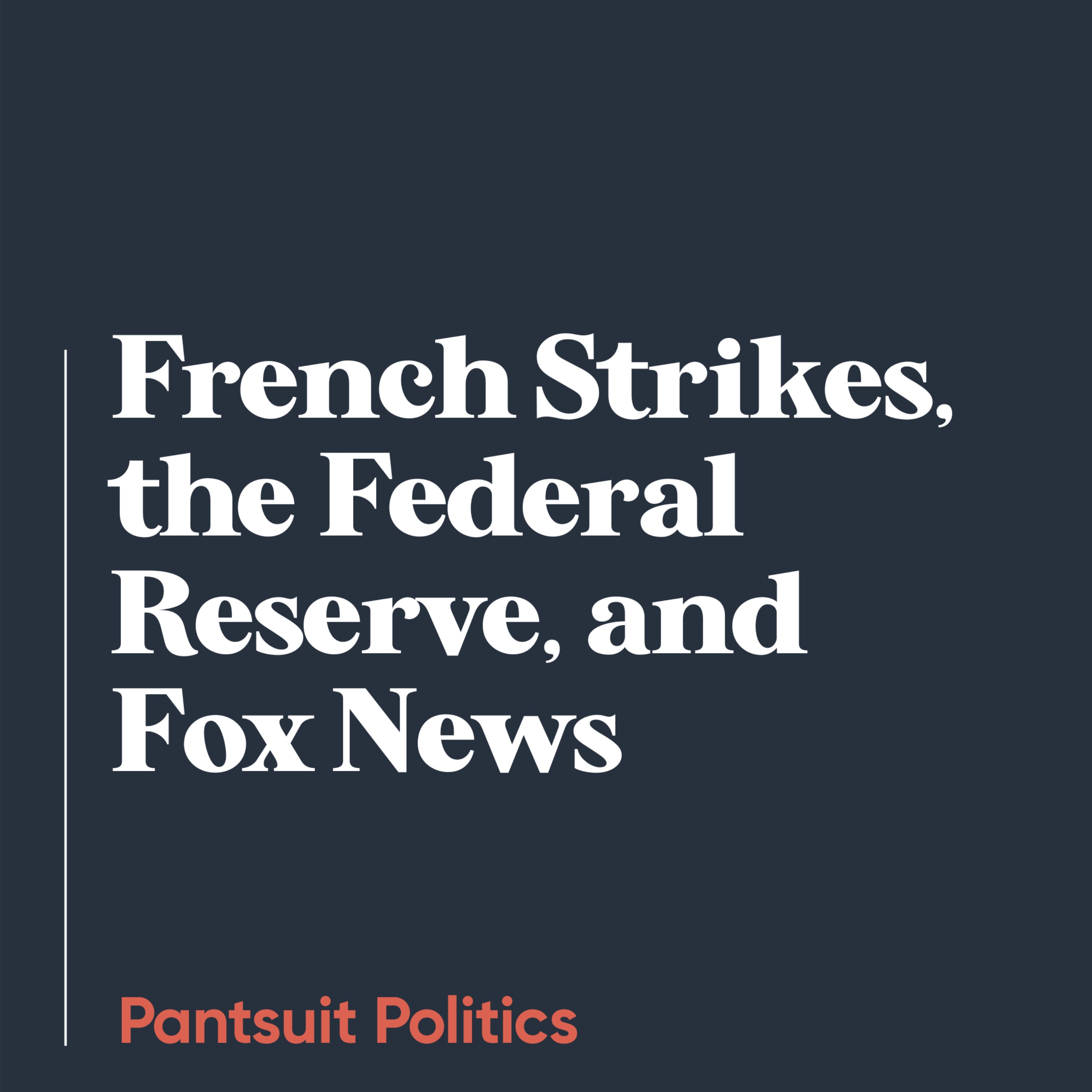 French Strikes, the Federal Reserve, and Fox News