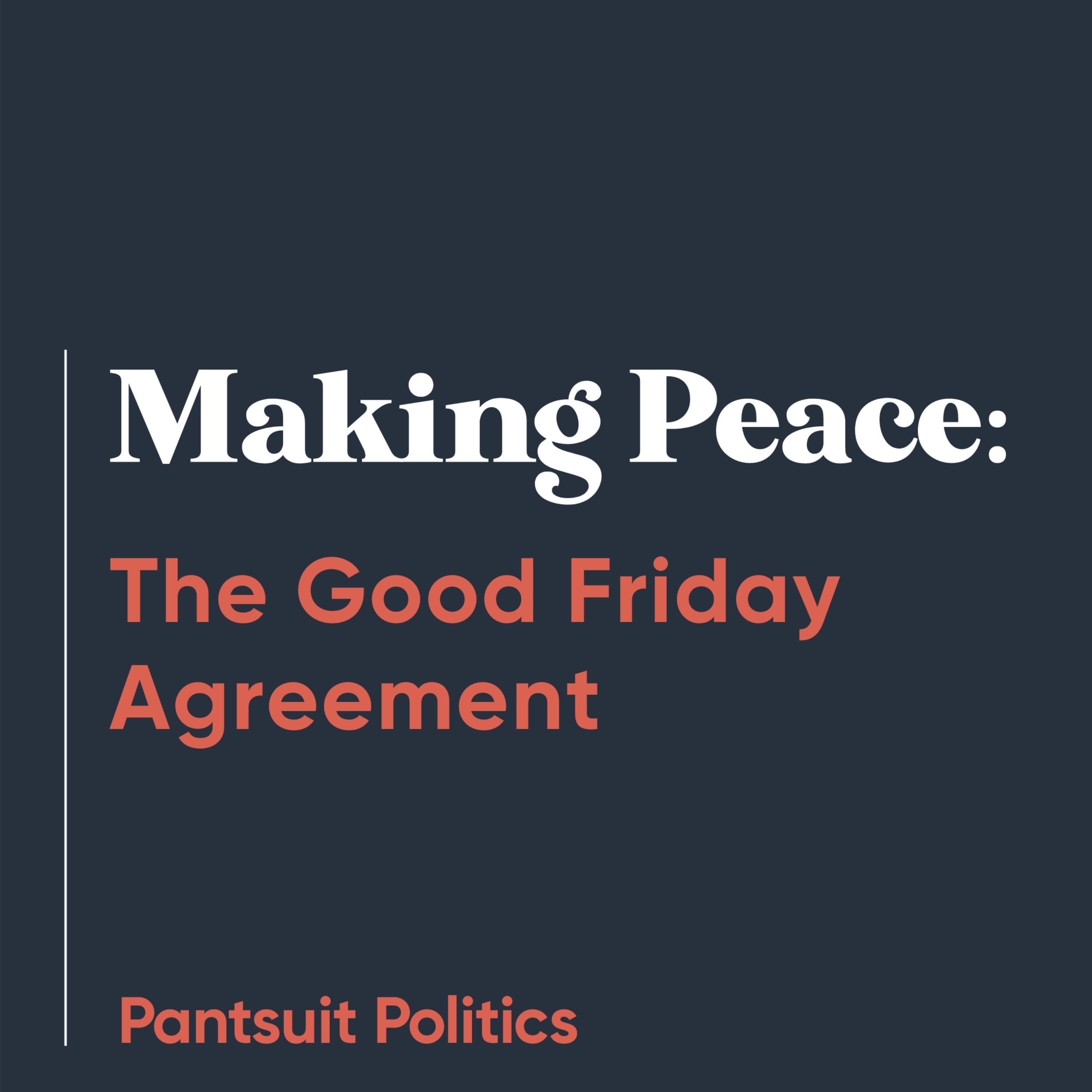 Making Peace: The Good Friday Agreement