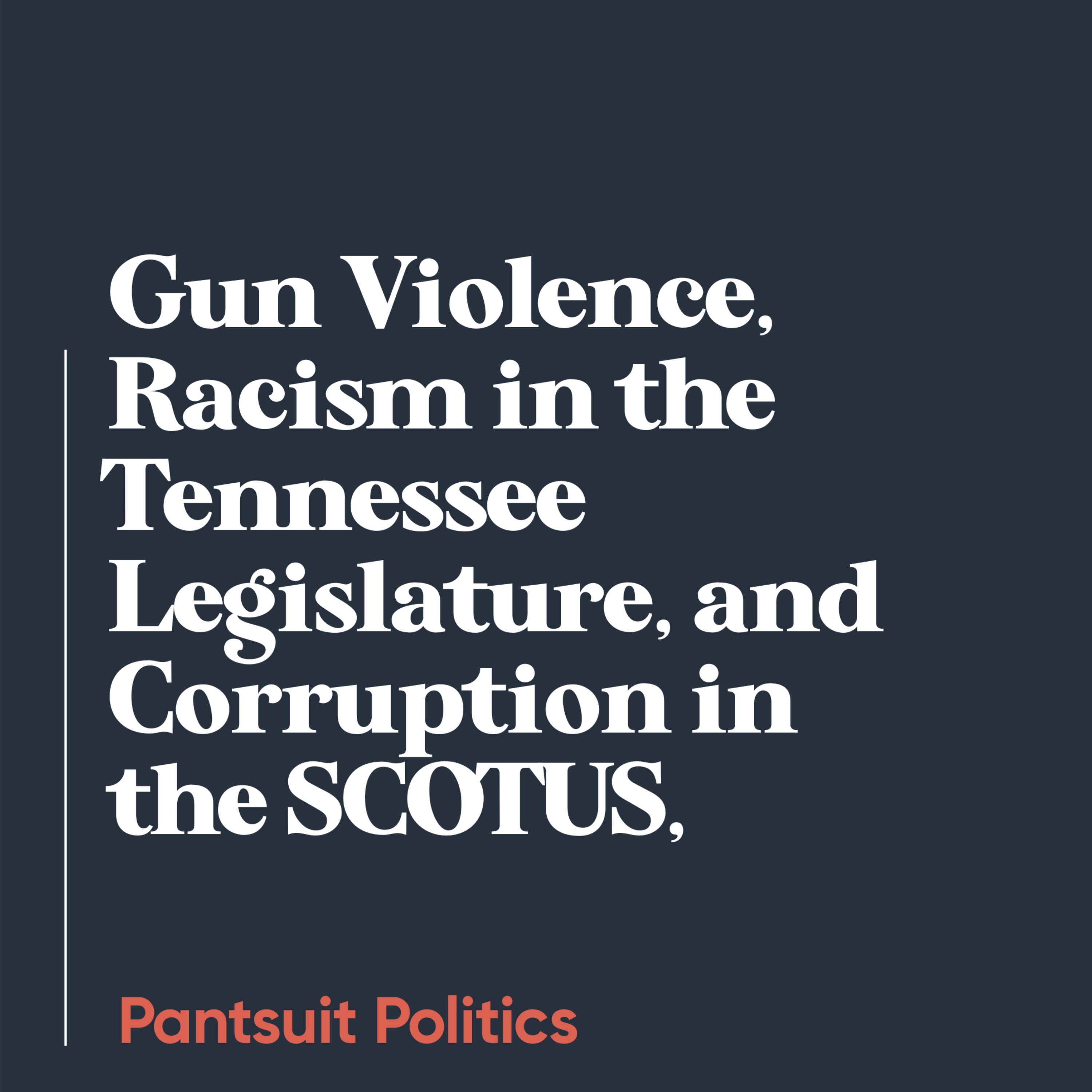 Gun Violence, Racism in the Tennessee Legislature, and Corruption in the SCOTUS