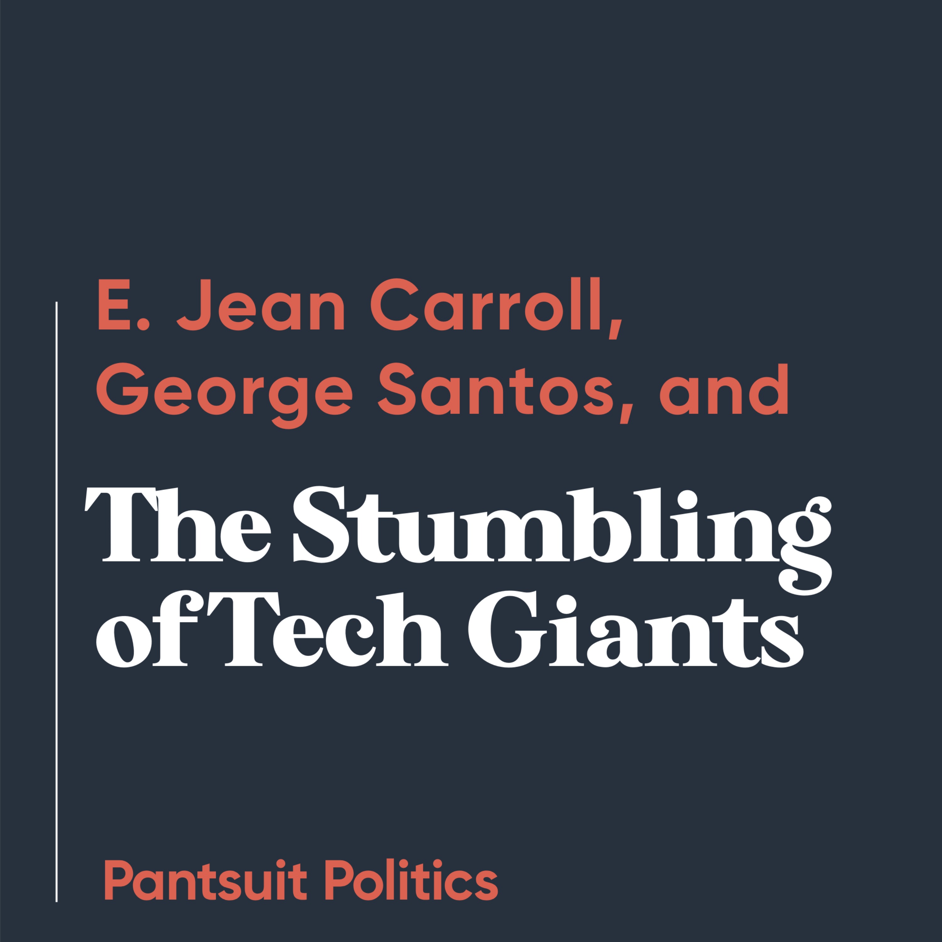 E. Jean Carroll, George Santos, and the Stumbling of Tech Giants