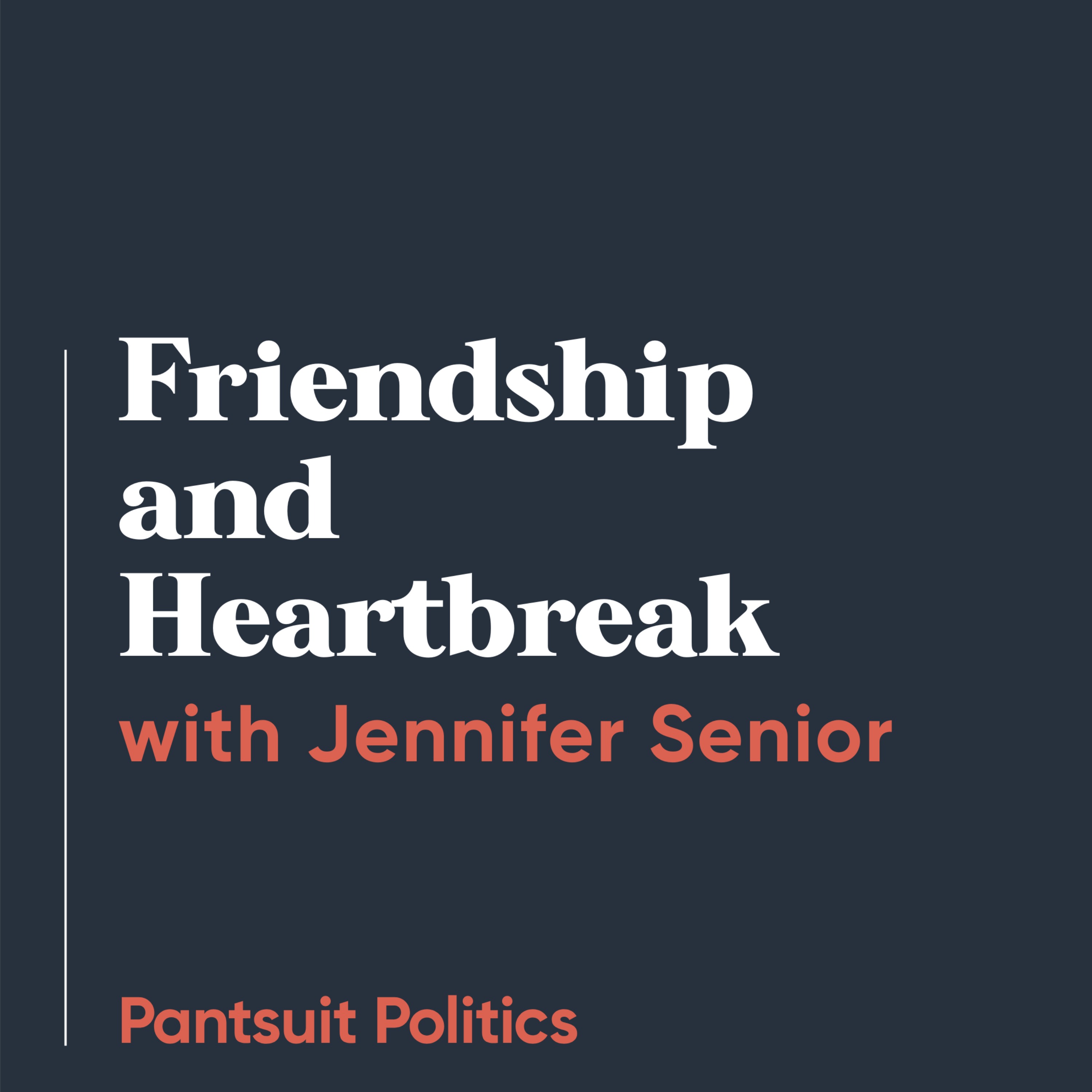Friendship and Heartbreak with Jennifer Senior
