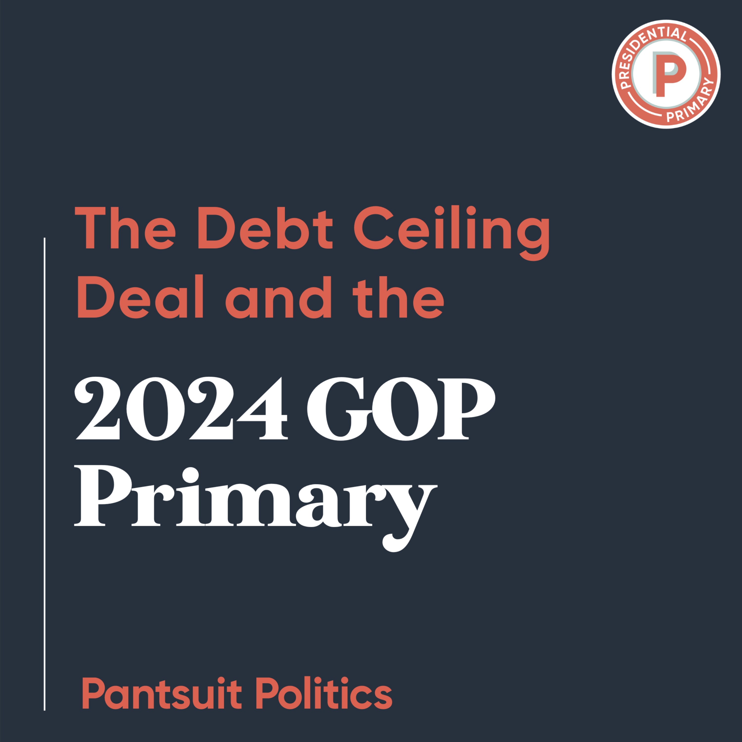 The Debt Ceiling Deal and the 2024 GOP Primary Pantsuit Politics on Acast
