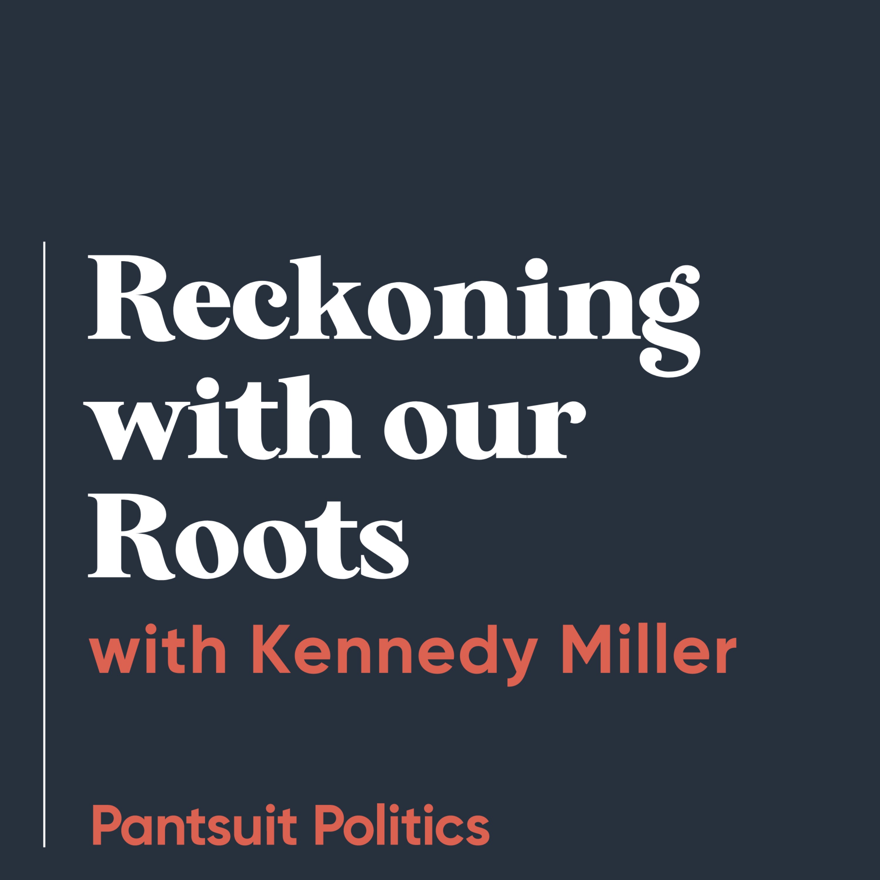 Reckoning with our Roots with Kennedy Miller