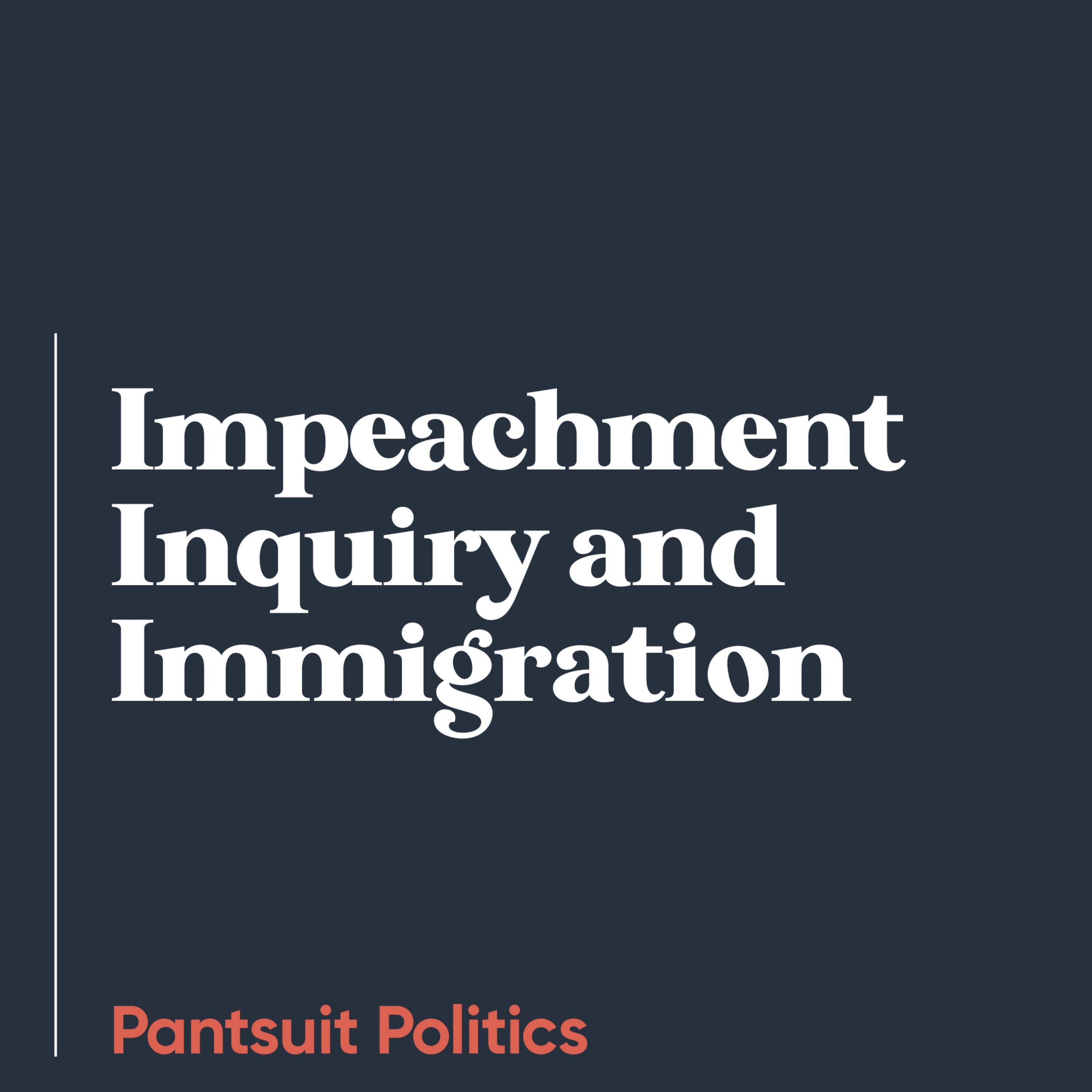 cover art for Impeachment Inquiry and Immigration