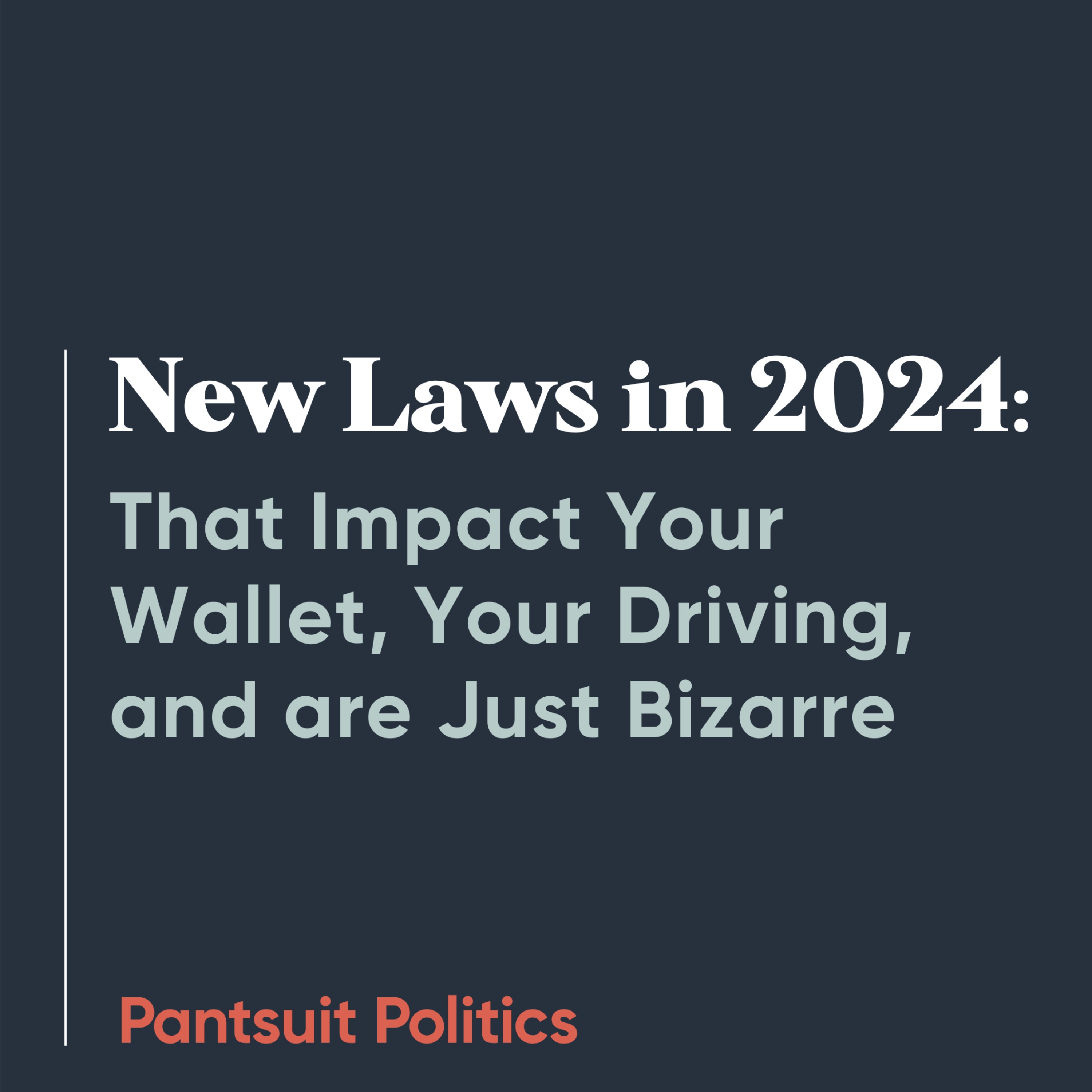 New Laws in 2024 That Impact Your Wallet, Your Driving, and are Just Bizarre
