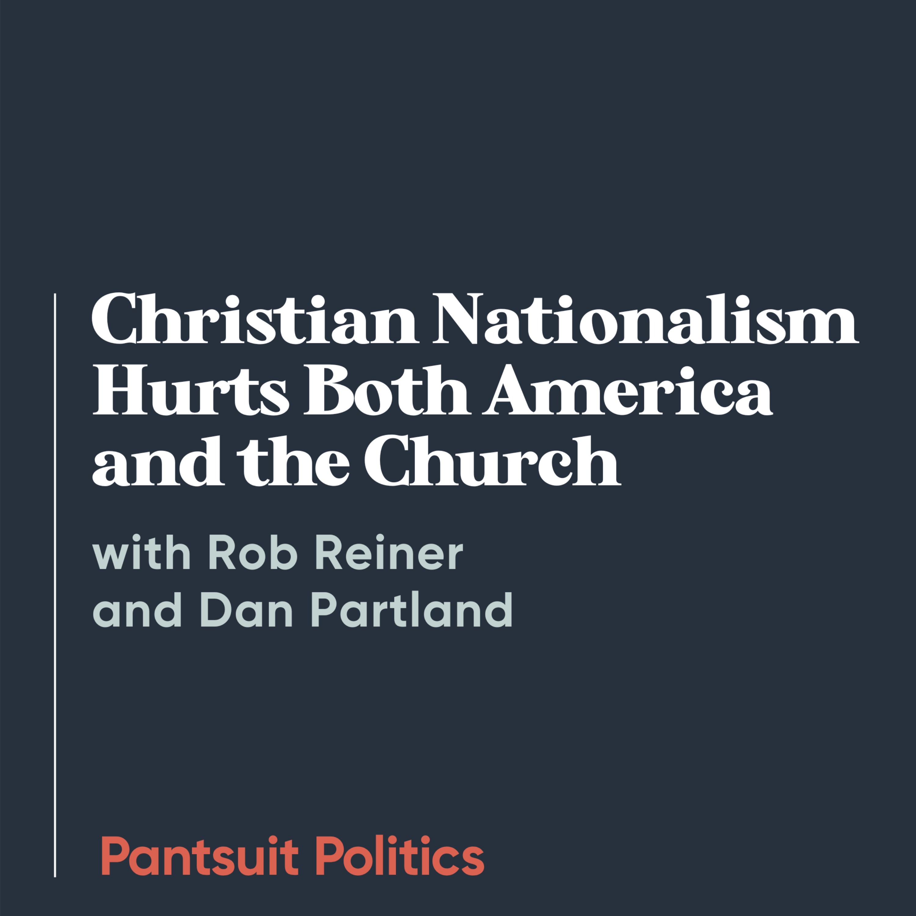 Christian Nationalism Hurts Both America and the Church with Rob Reiner